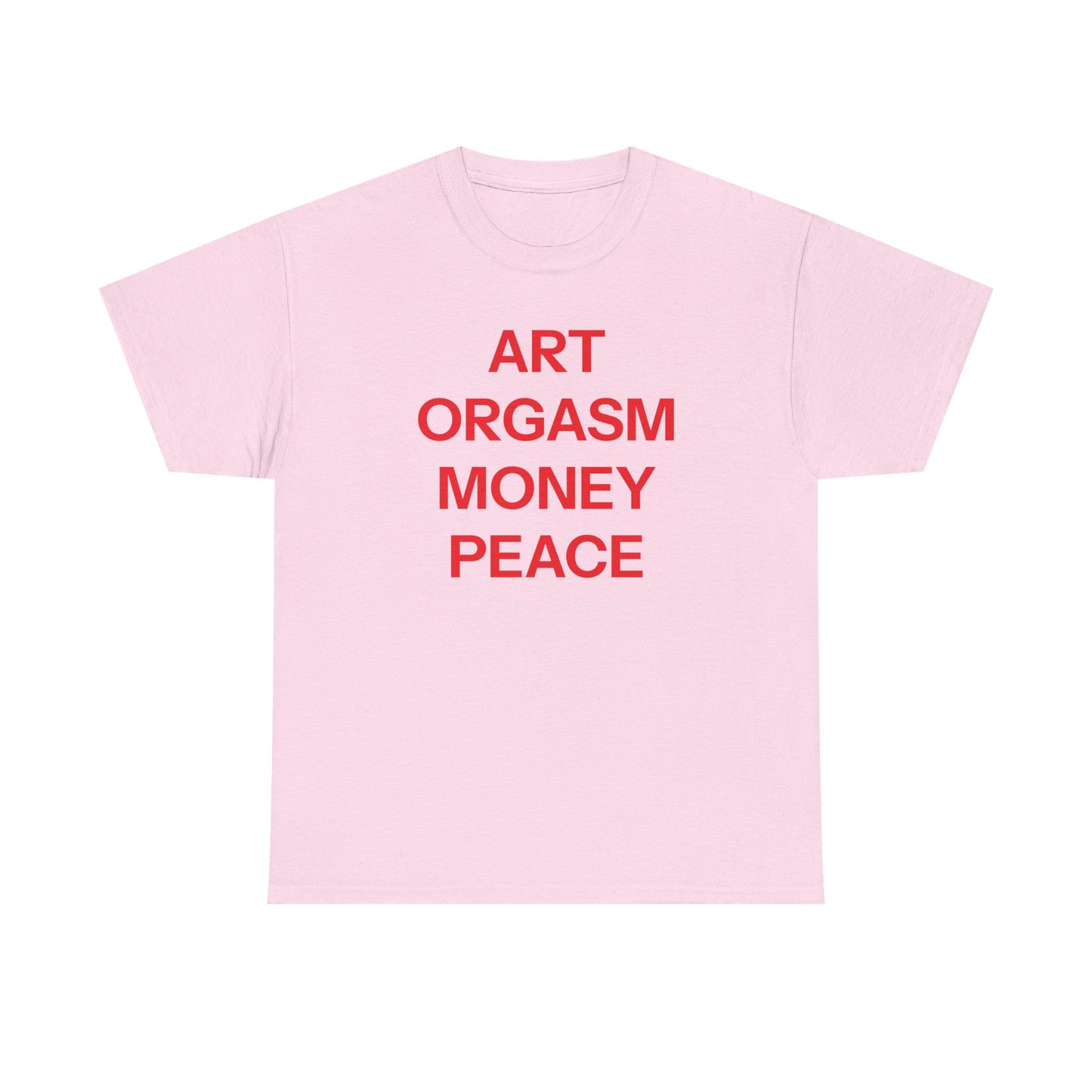 Art, orgasm, money, peace T-shirt