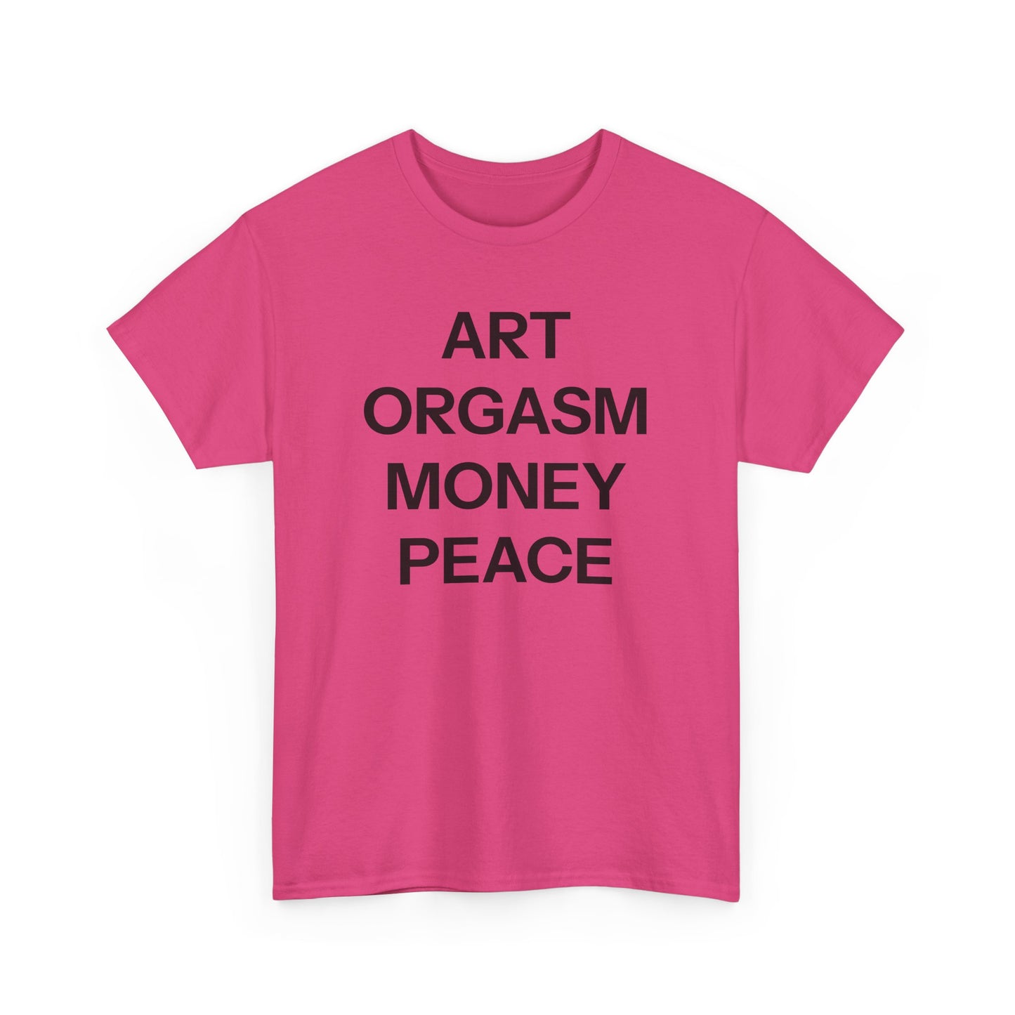 Art, orgasm, money, peace T-shirt