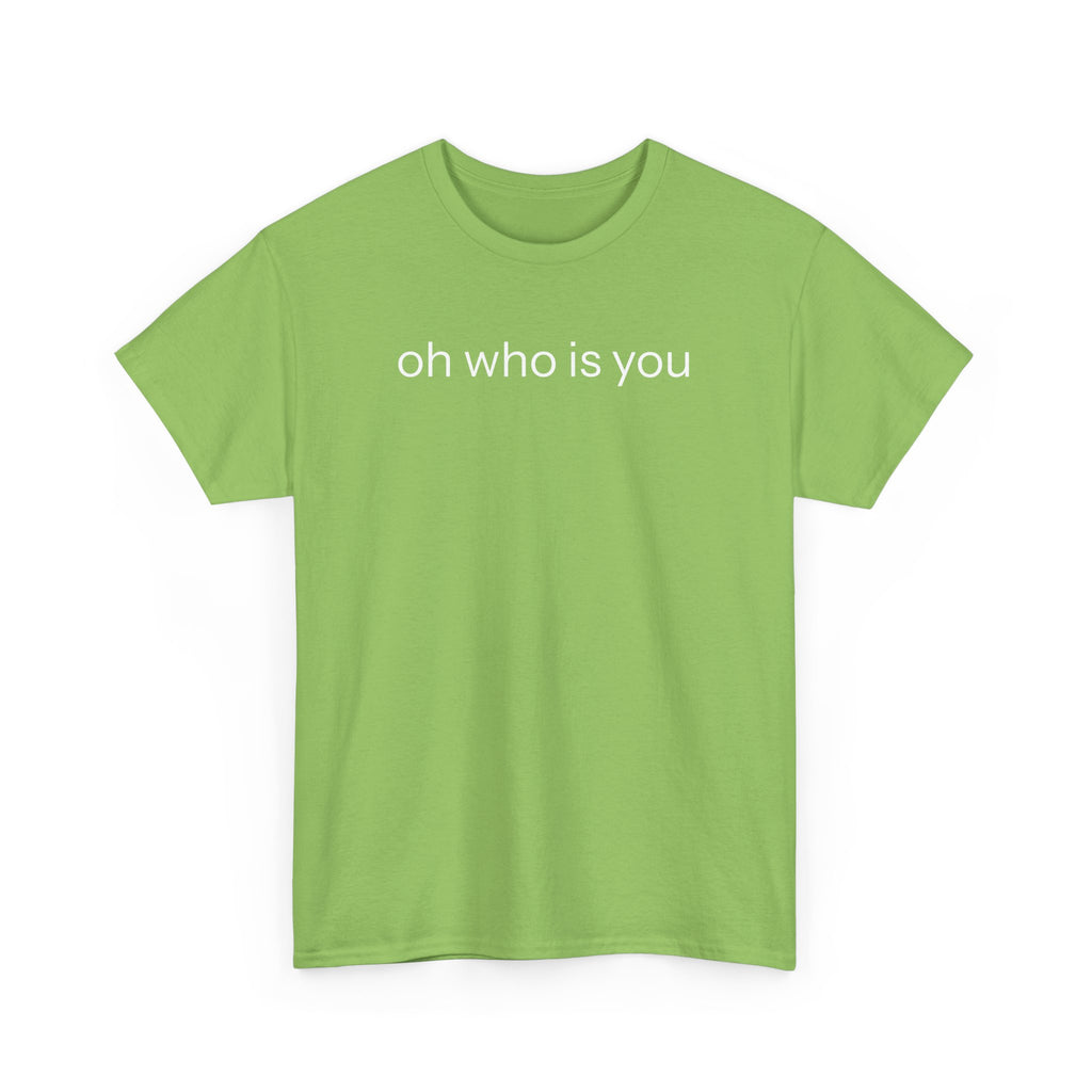 Oh who is you T-shirt