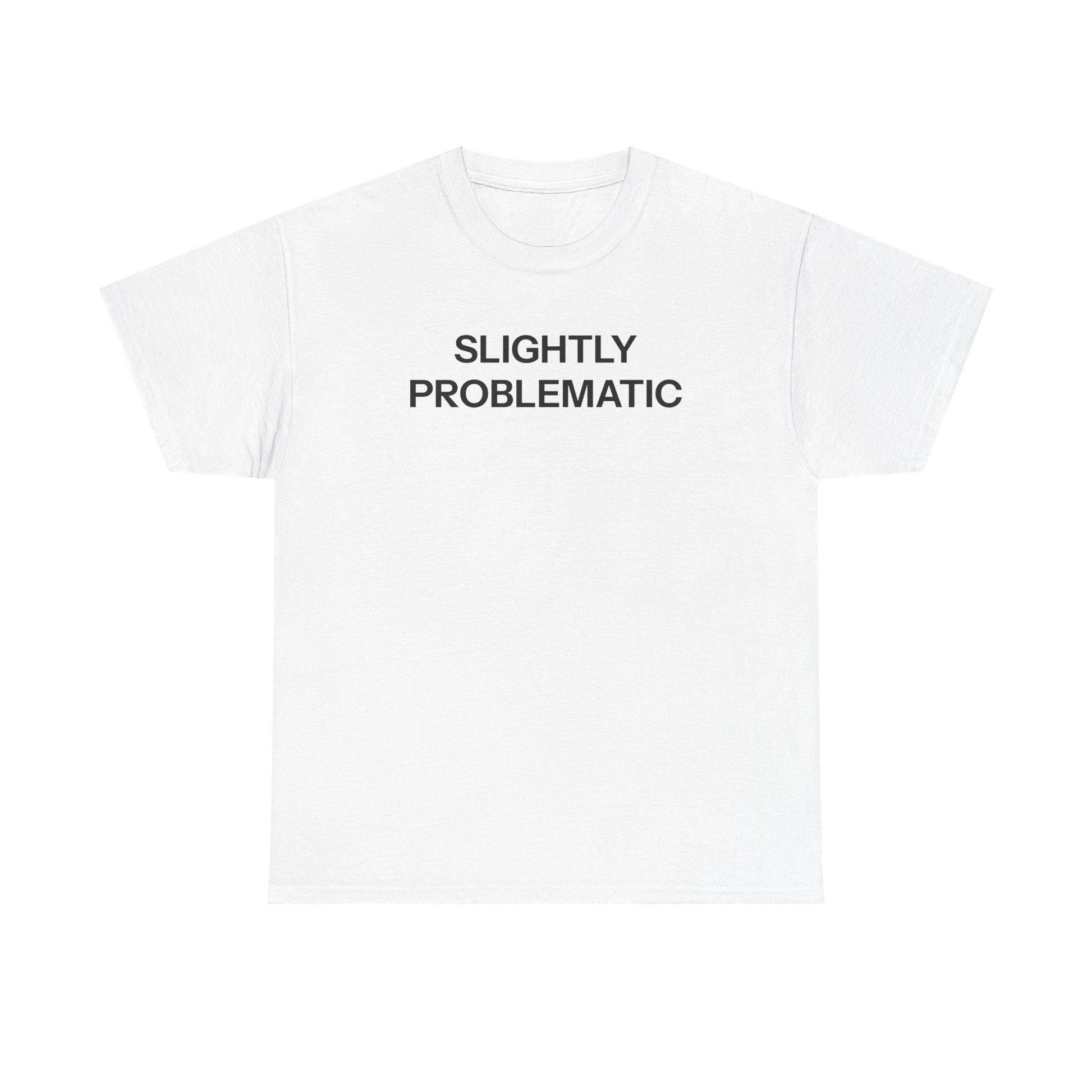 Slightly Problematic T-shirt