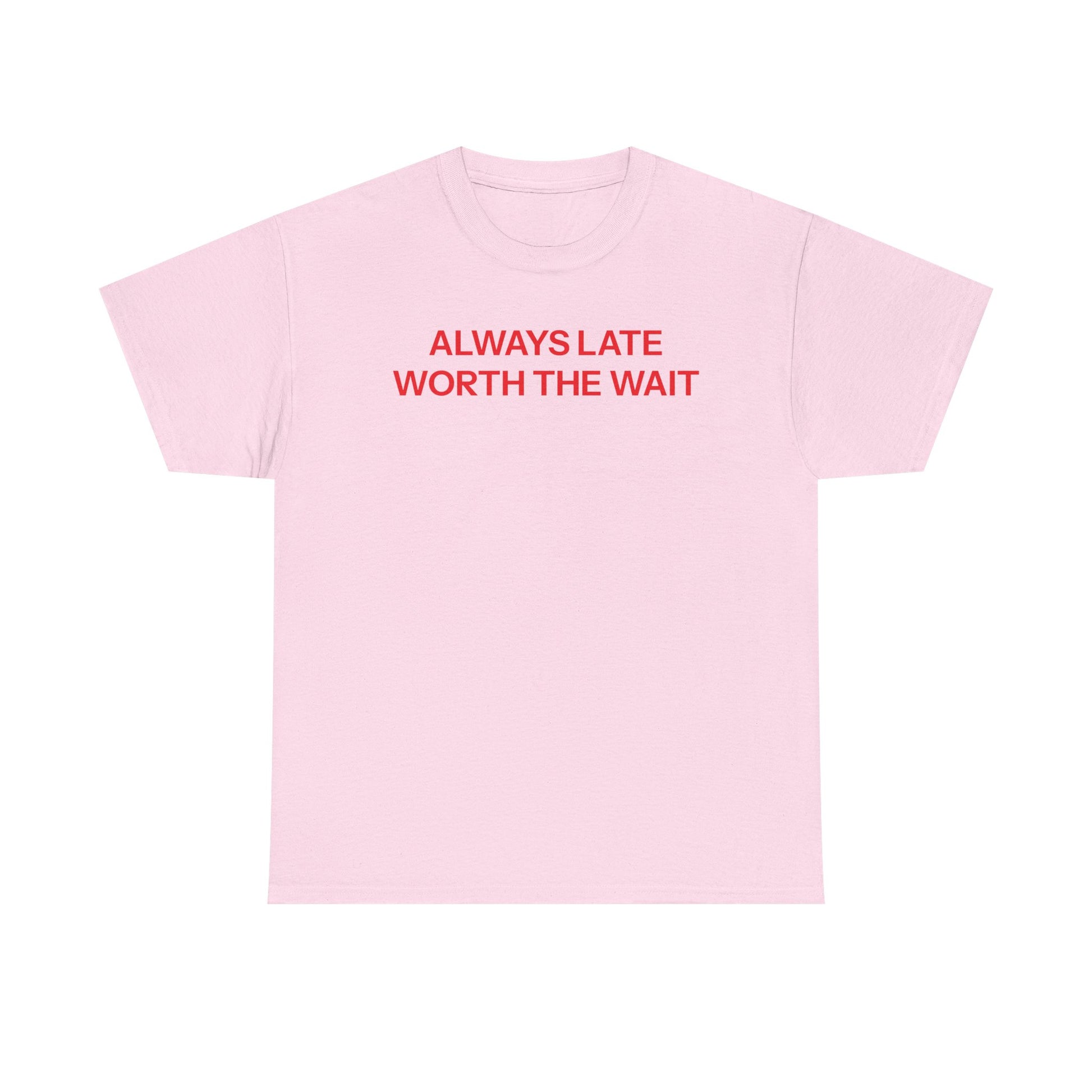 Late but worth the wait T-shirt