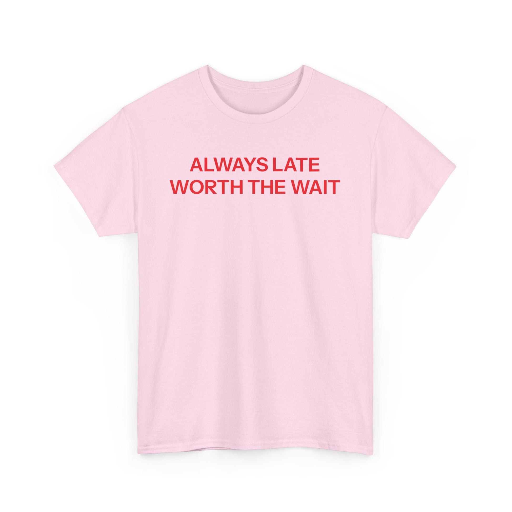 Late but worth the wait T-shirt