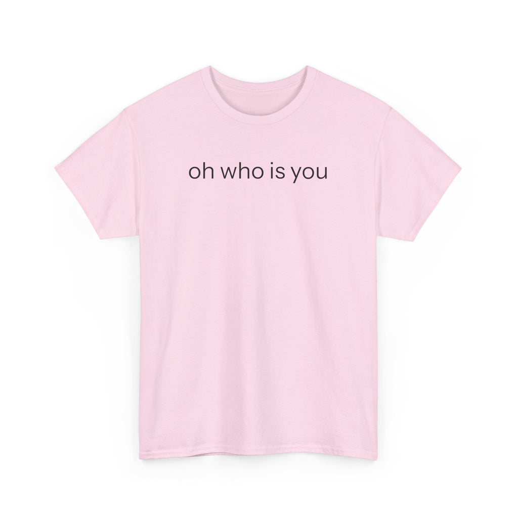 Oh who is you T-shirt