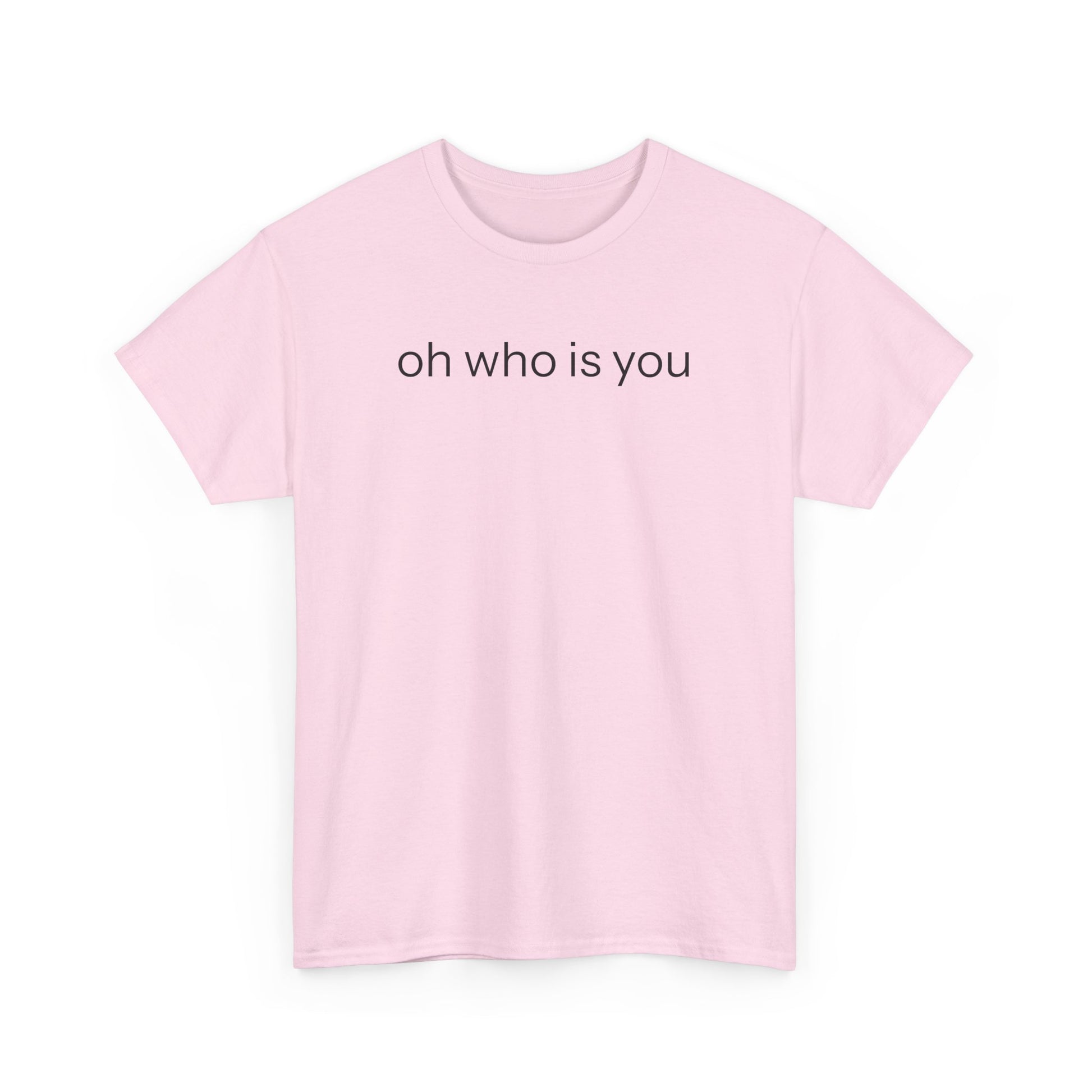 Oh who is you T-shirt