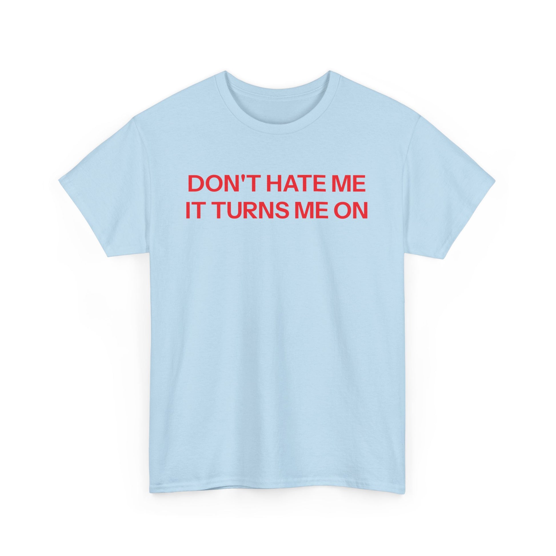 Don't Hate Me T-shirt
