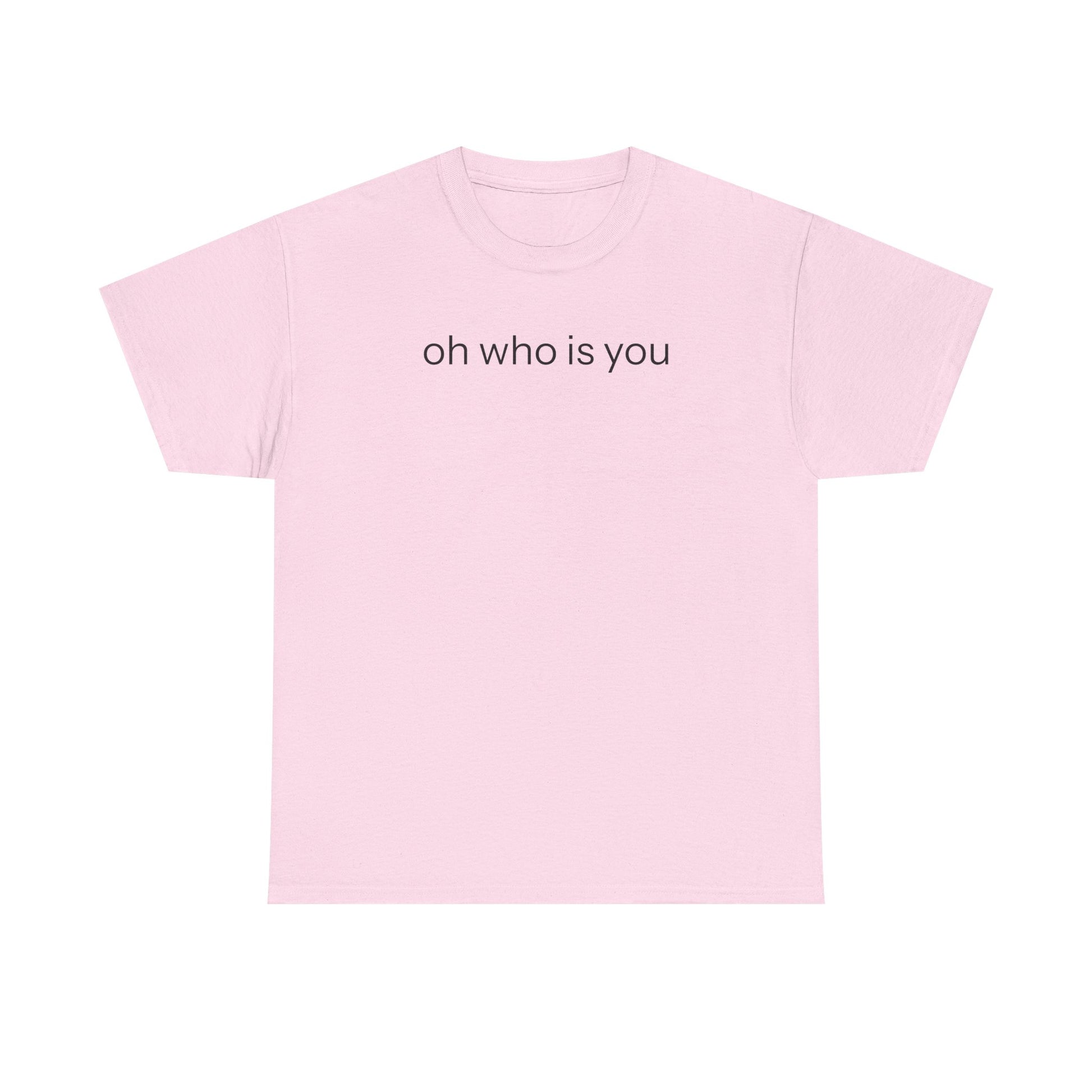 Oh who is you T-shirt