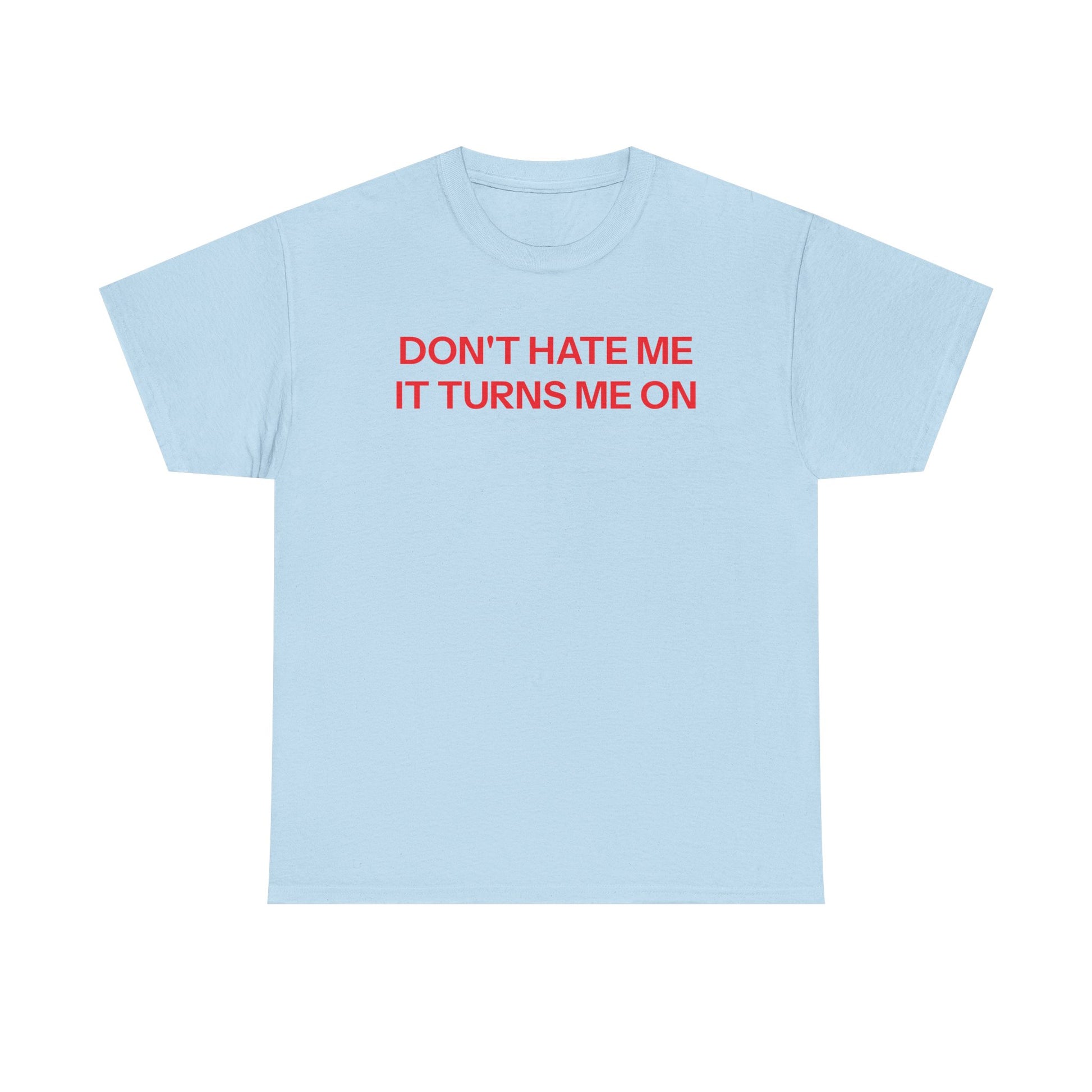 Don't Hate Me T-shirt