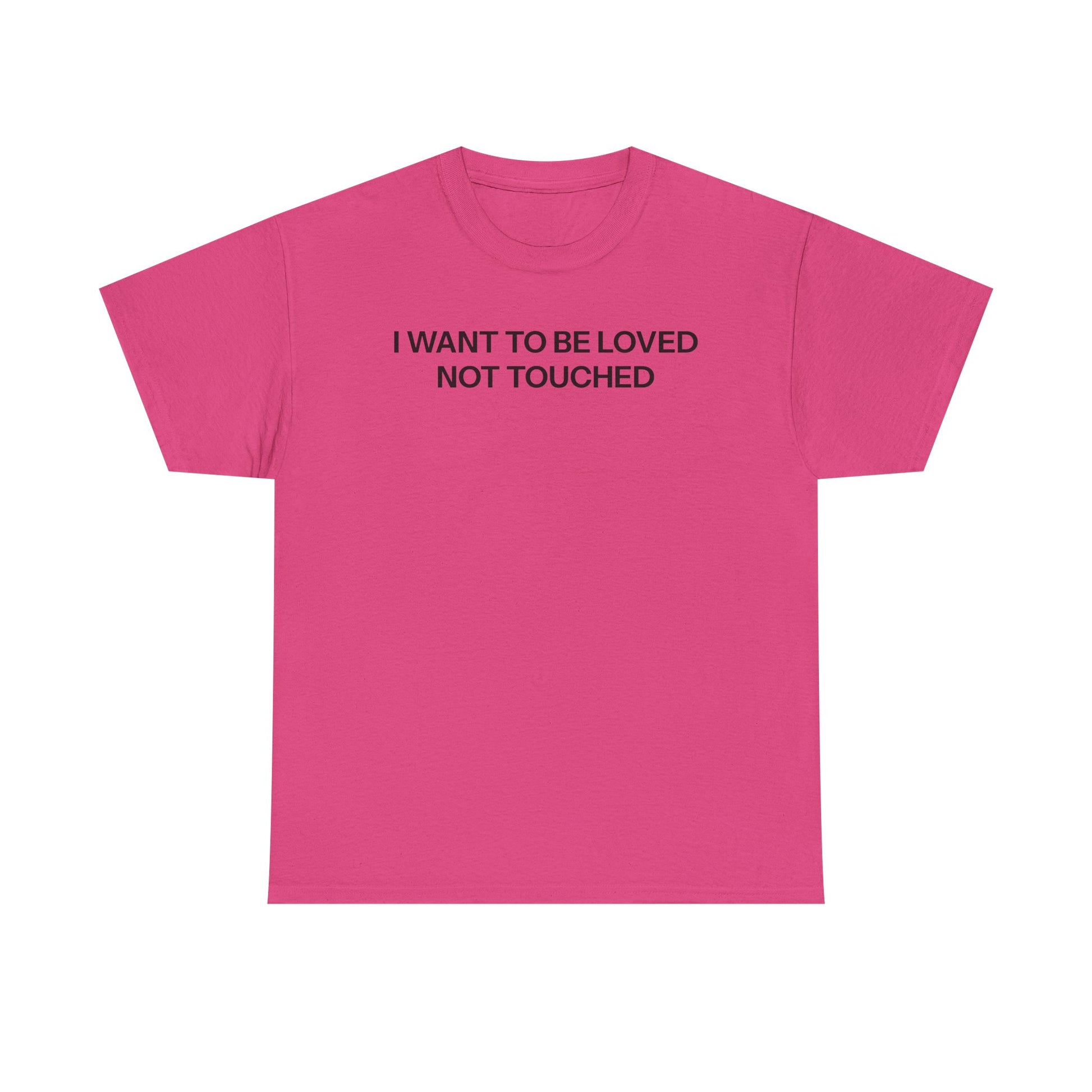 I want to be loved T-shirt