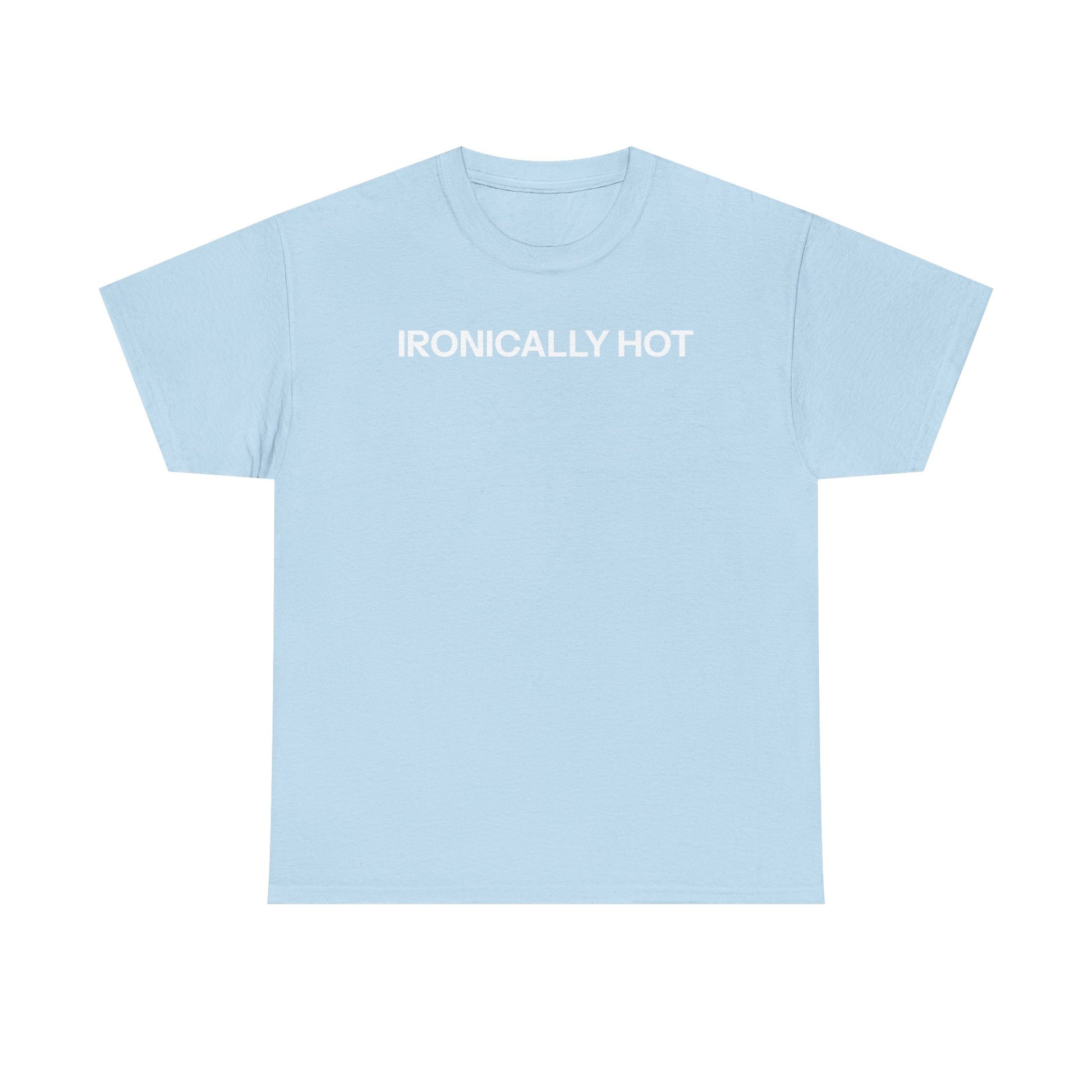 ironically hot T-shirt