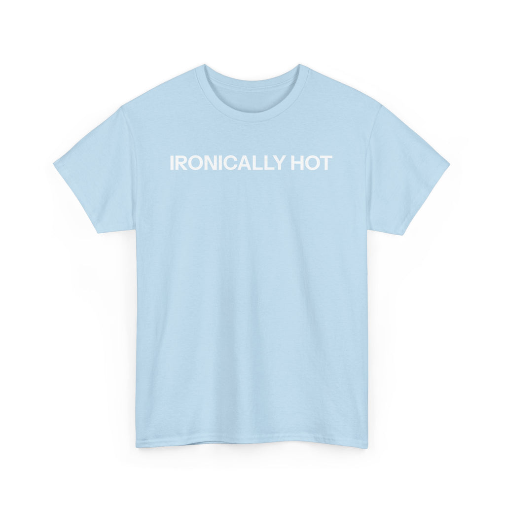 ironically hot T-shirt