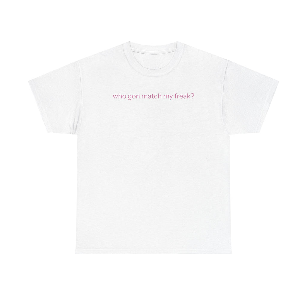 Match my freak T-shirt