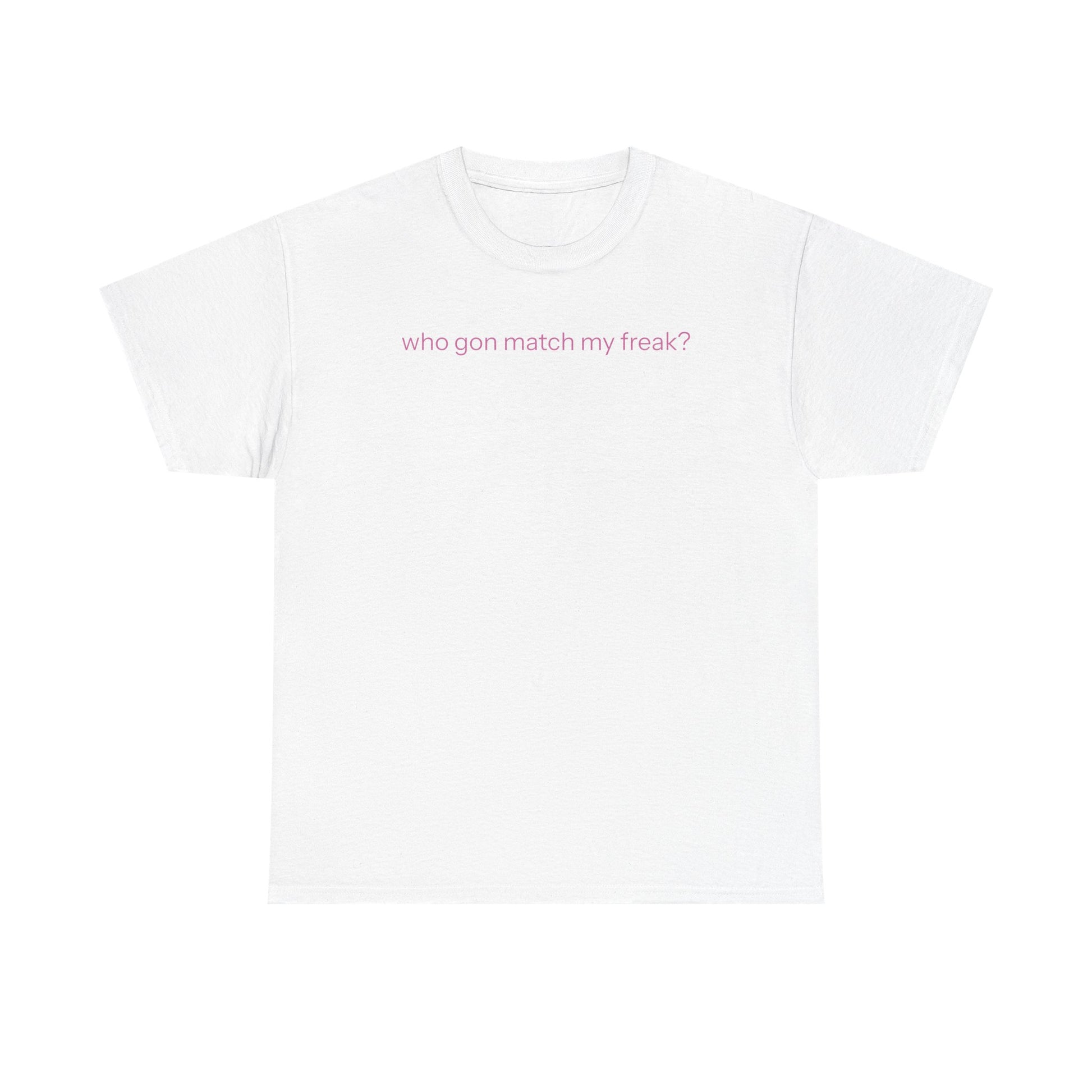 Match my freak T-shirt
