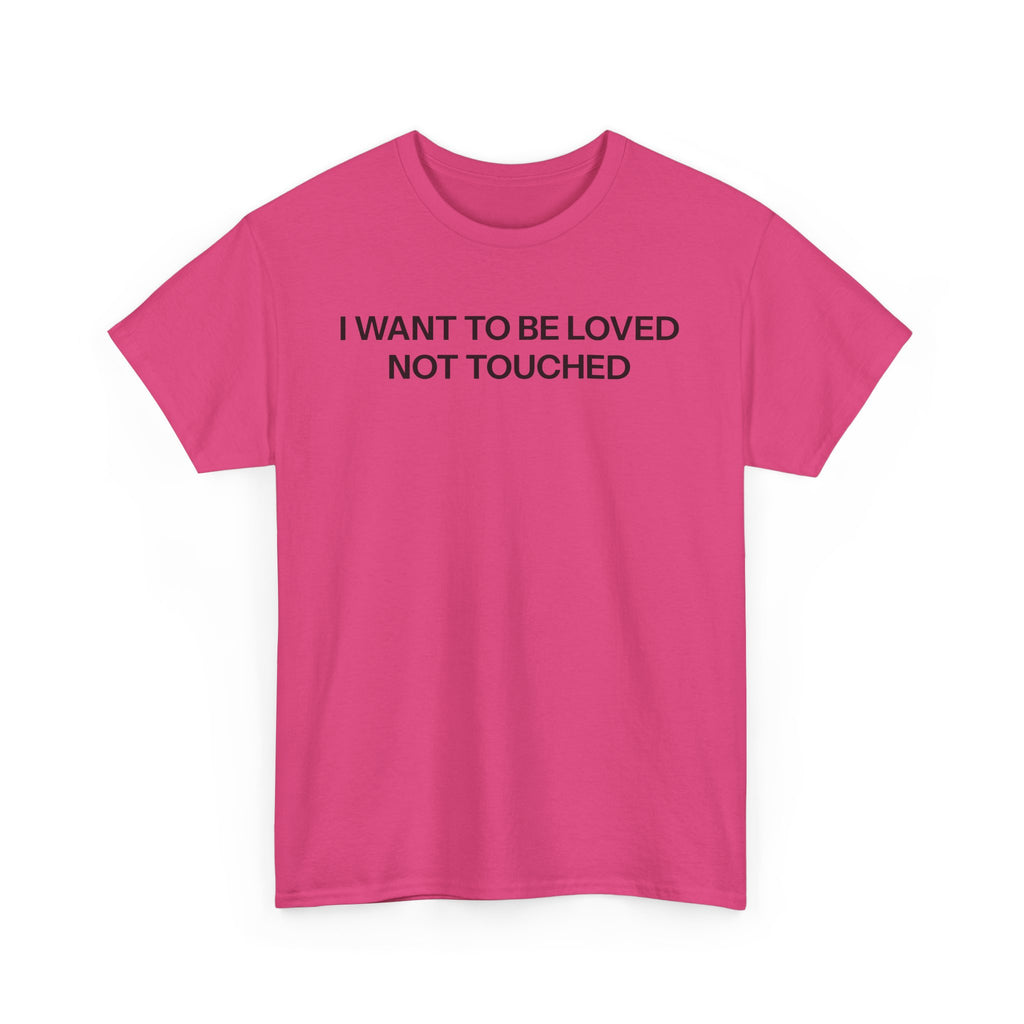 I want to be loved T-shirt