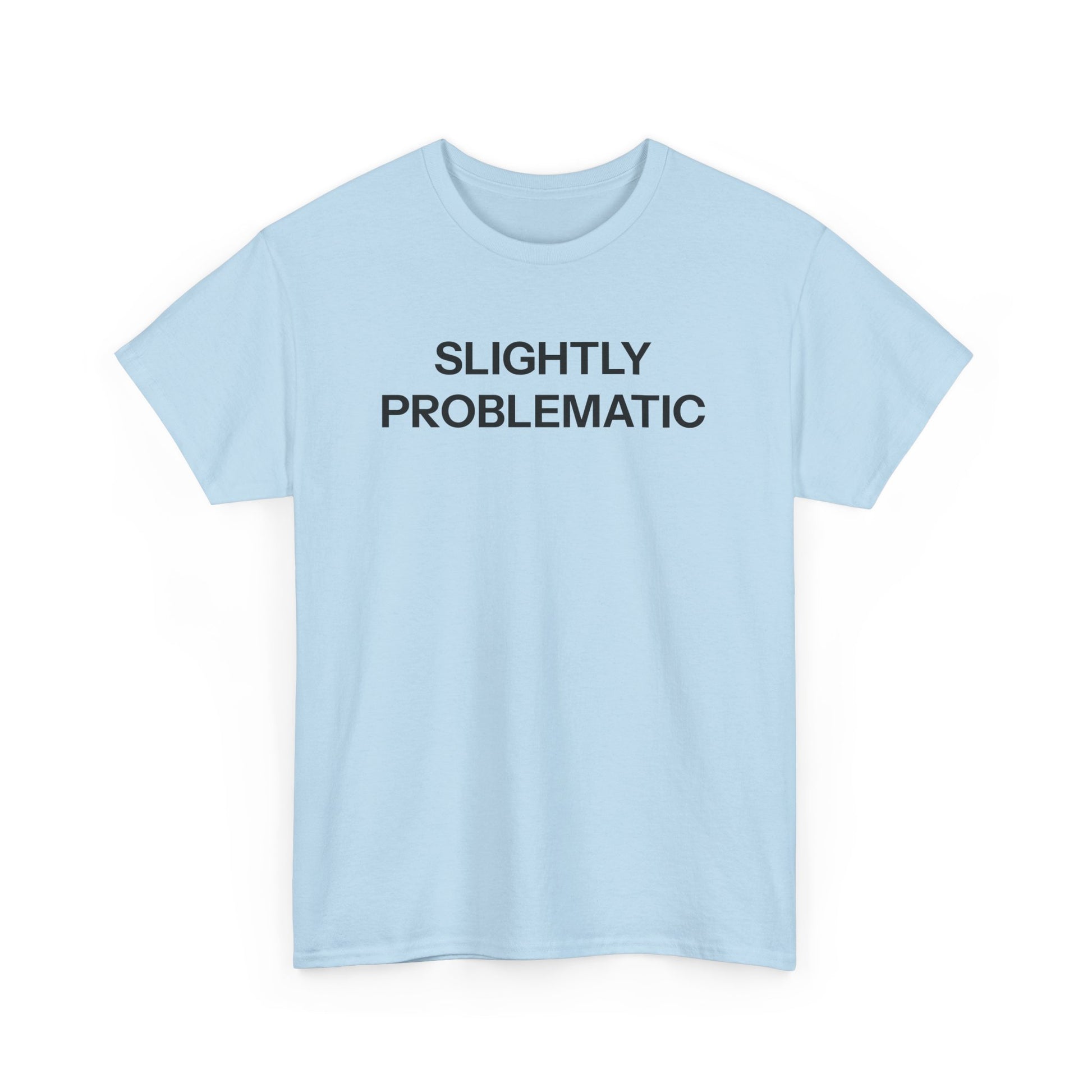 Slightly Problematic T-shirt