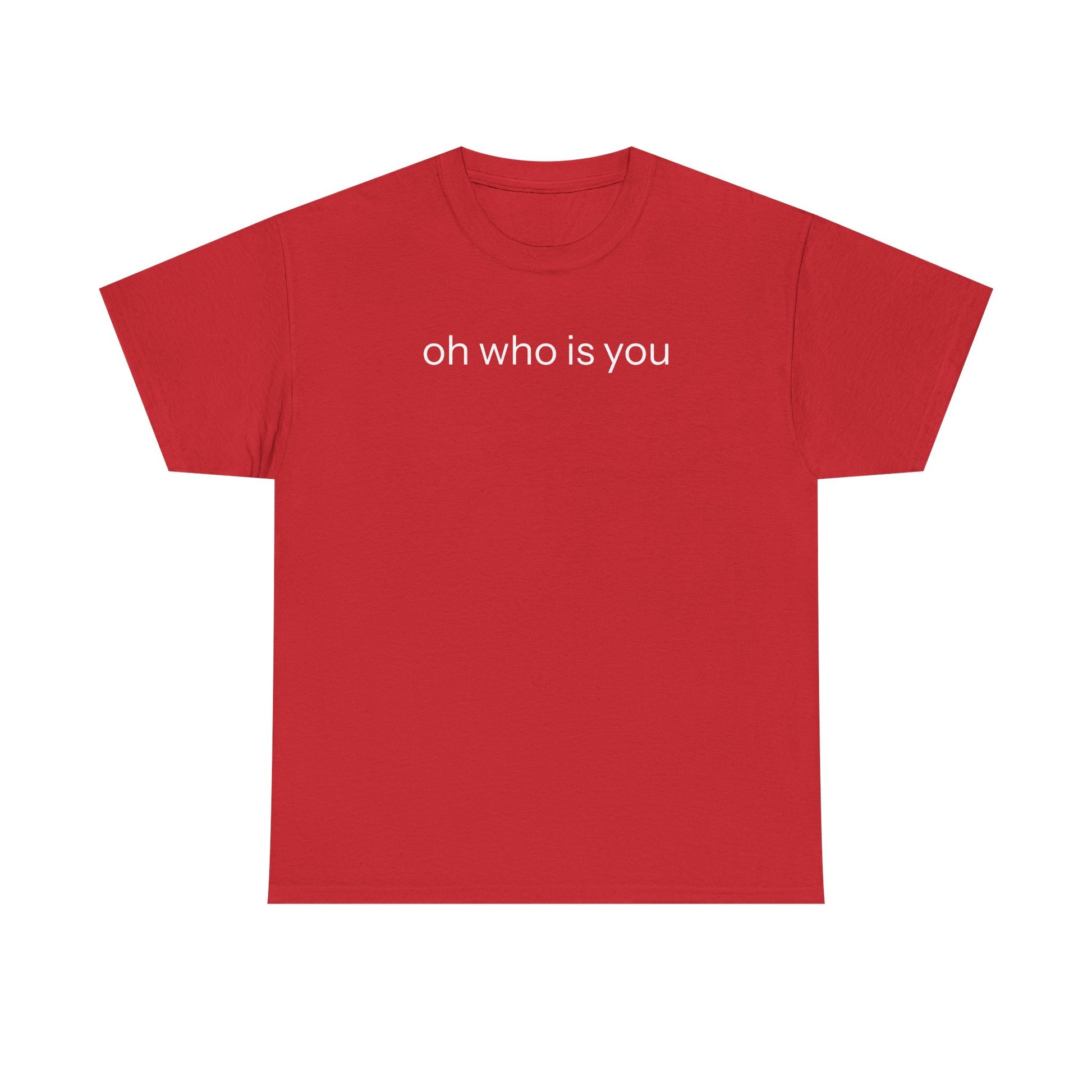 Oh who is you T-shirt