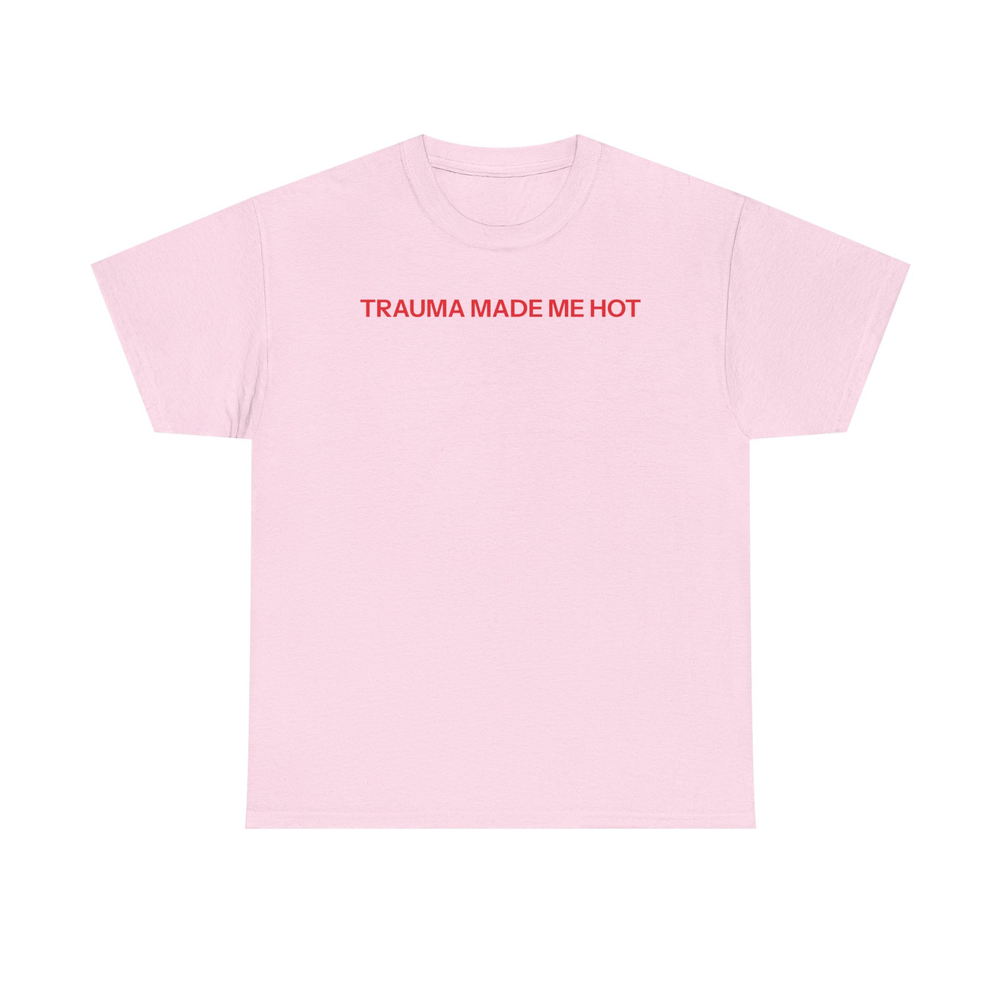 Trauma made me hot T-shirt