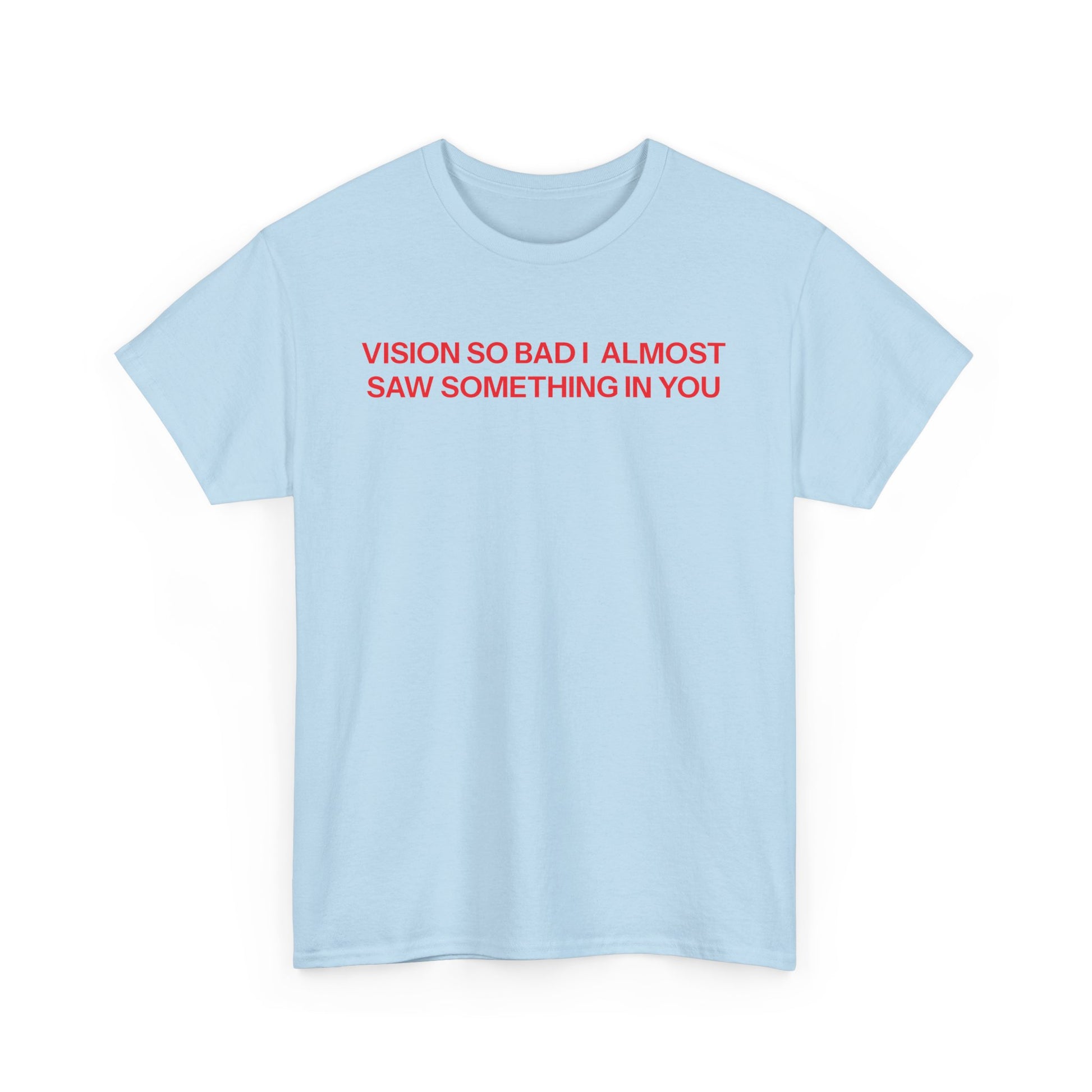 Vision so bad T-shirt