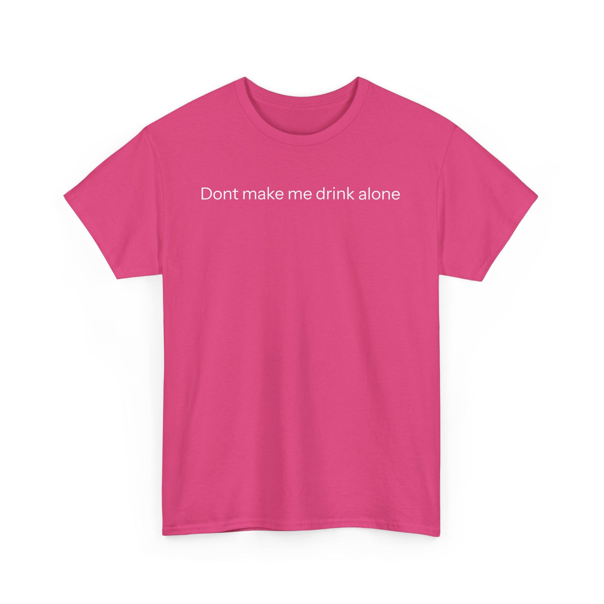 Don't make me drink alone T-shirt