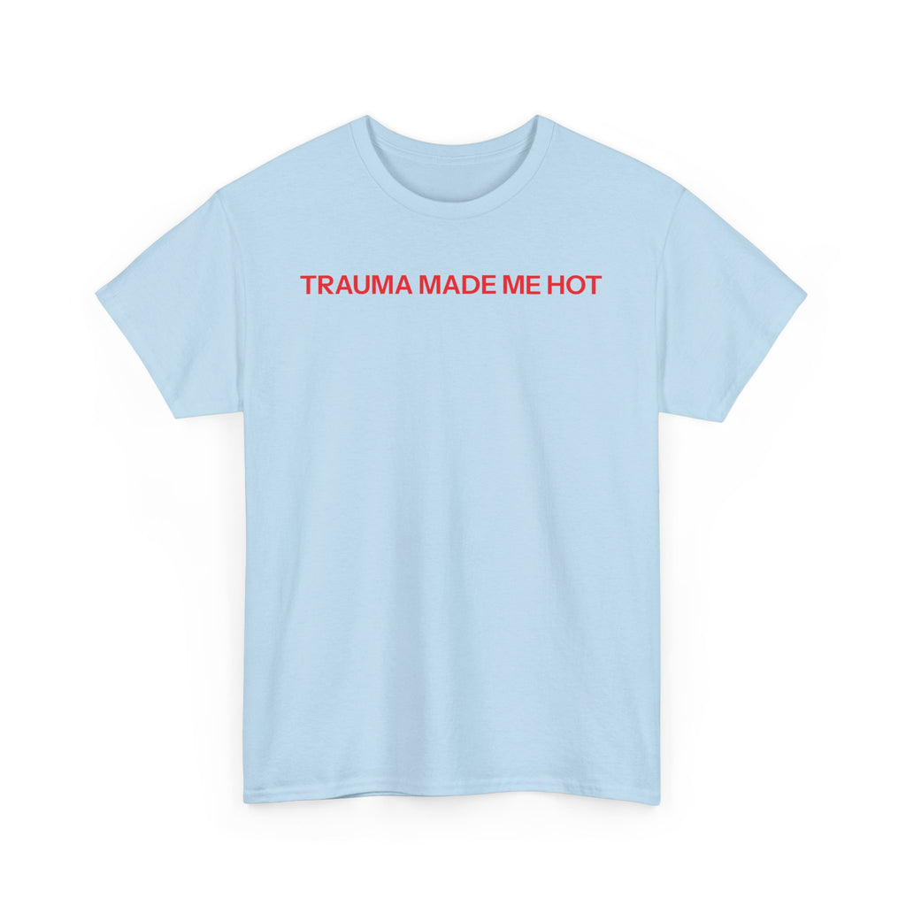 Trauma made me hot T-shirt