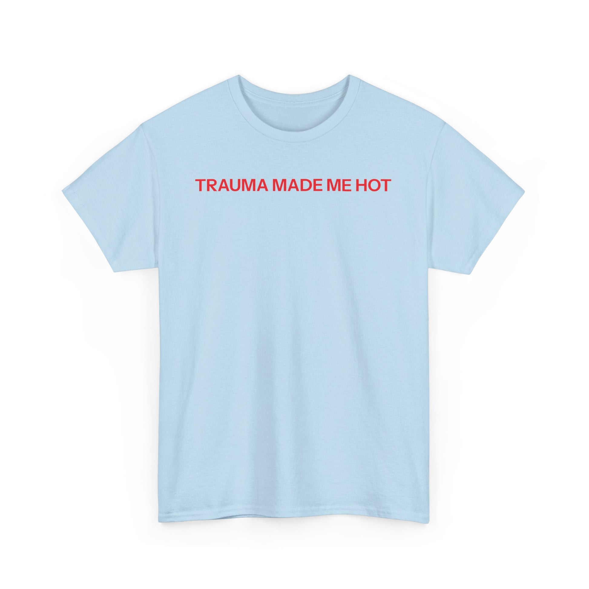 Trauma made me hot T-shirt