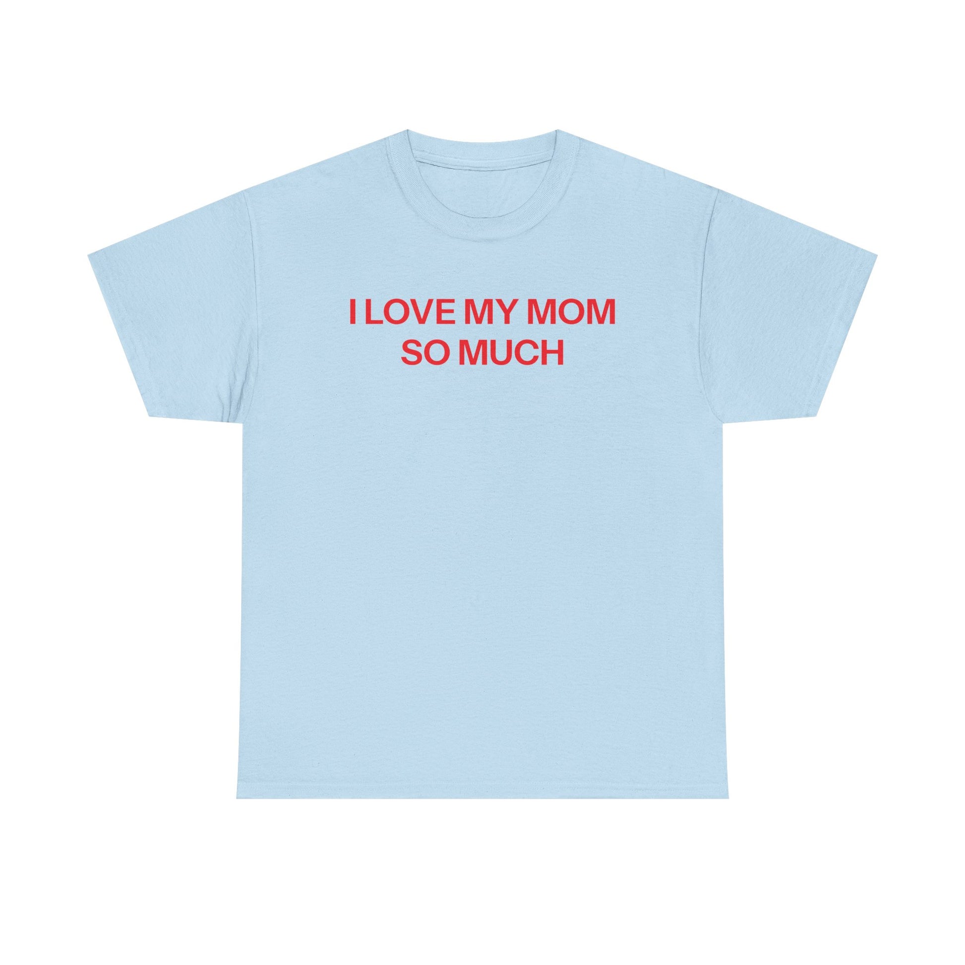I Love My Mom T-shirt