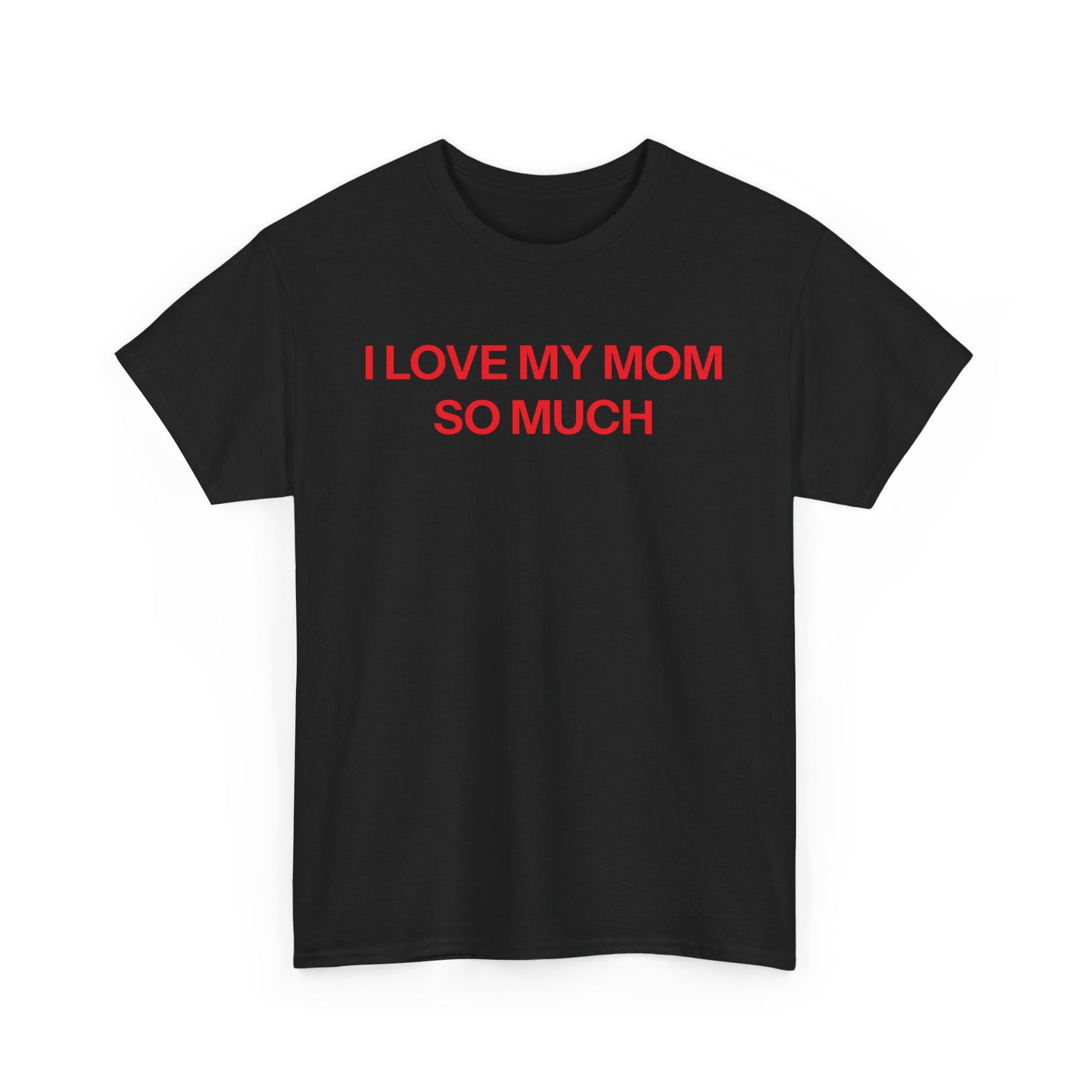 I Love My Mom T-shirt