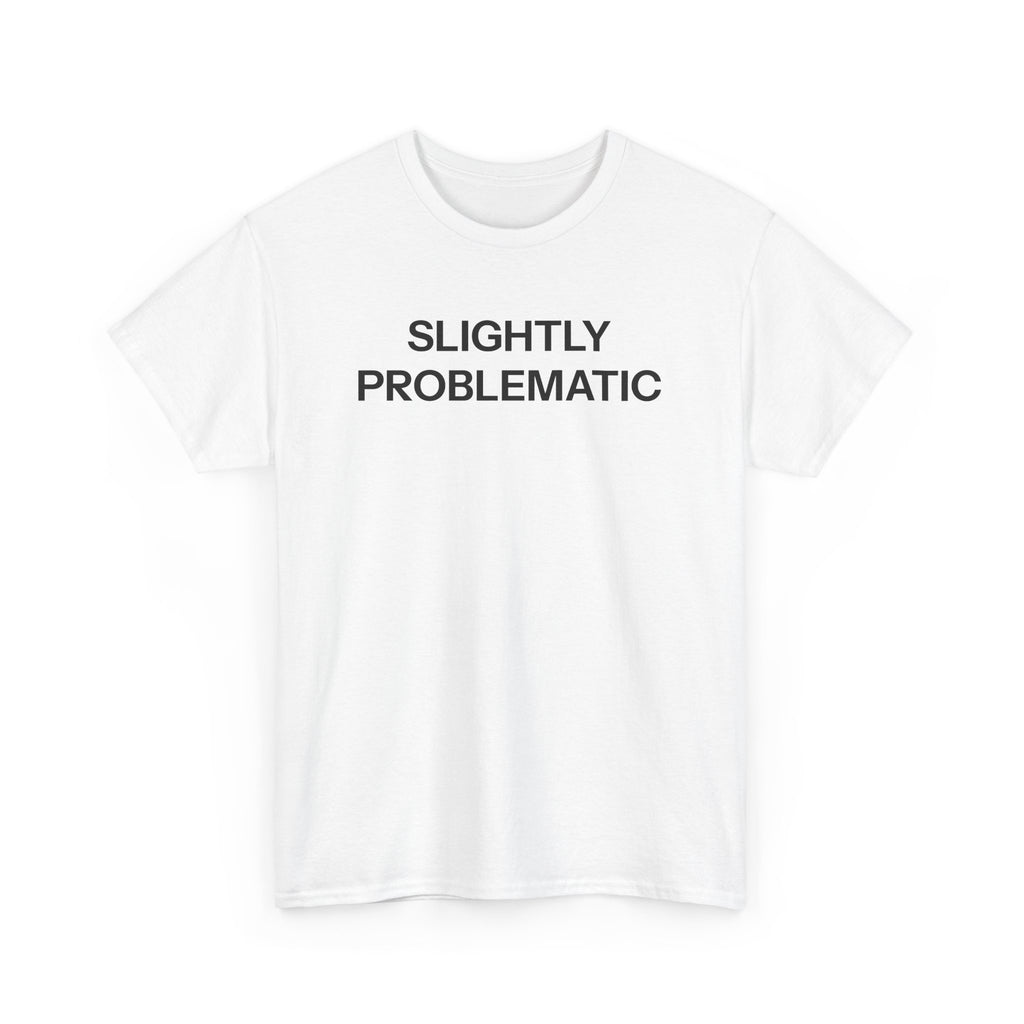 Slightly Problematic T-shirt