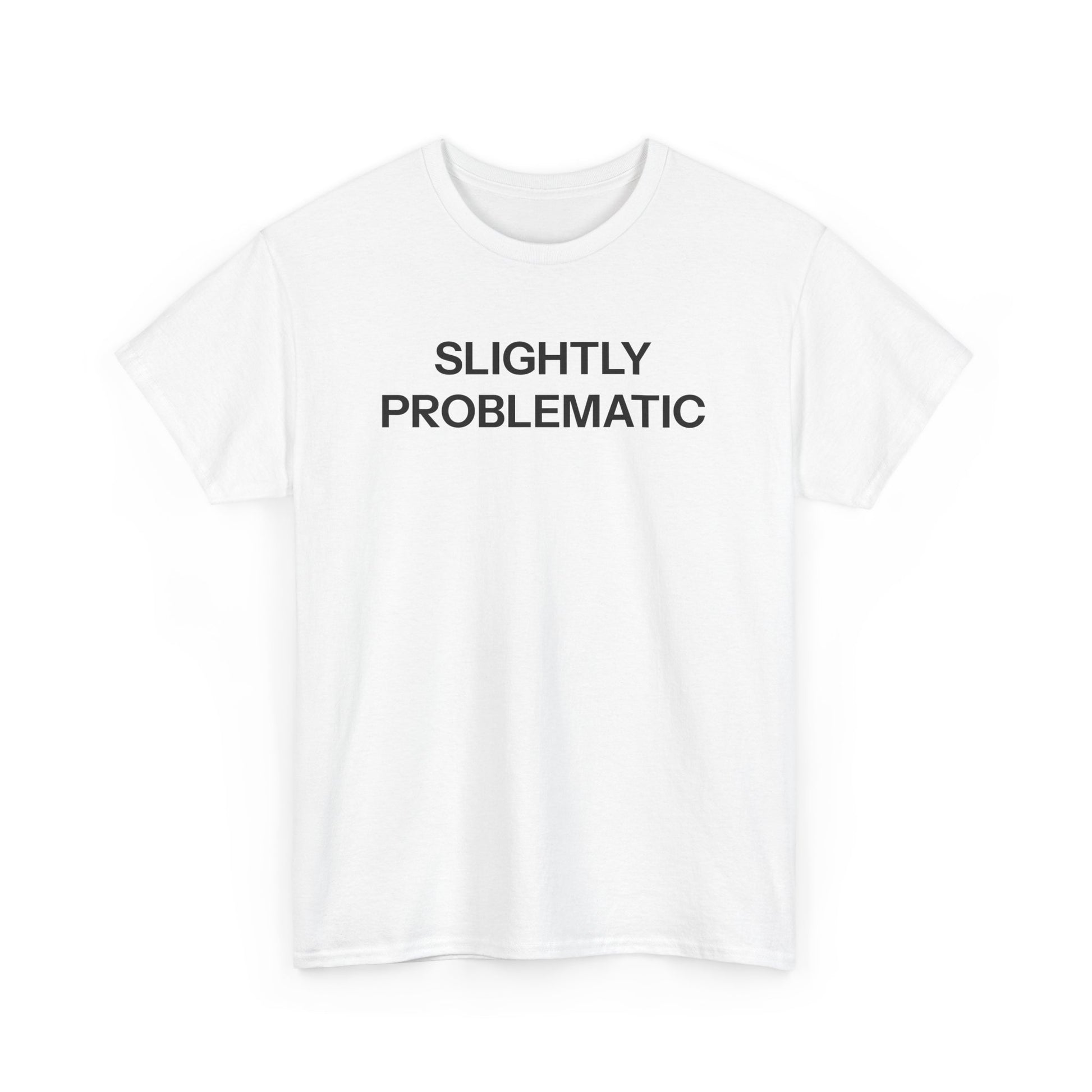 Slightly Problematic T-shirt