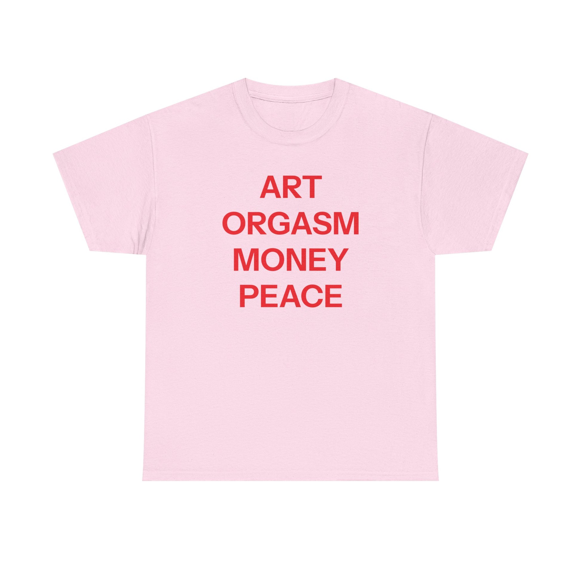 Art, orgasm, money, peace T-shirt