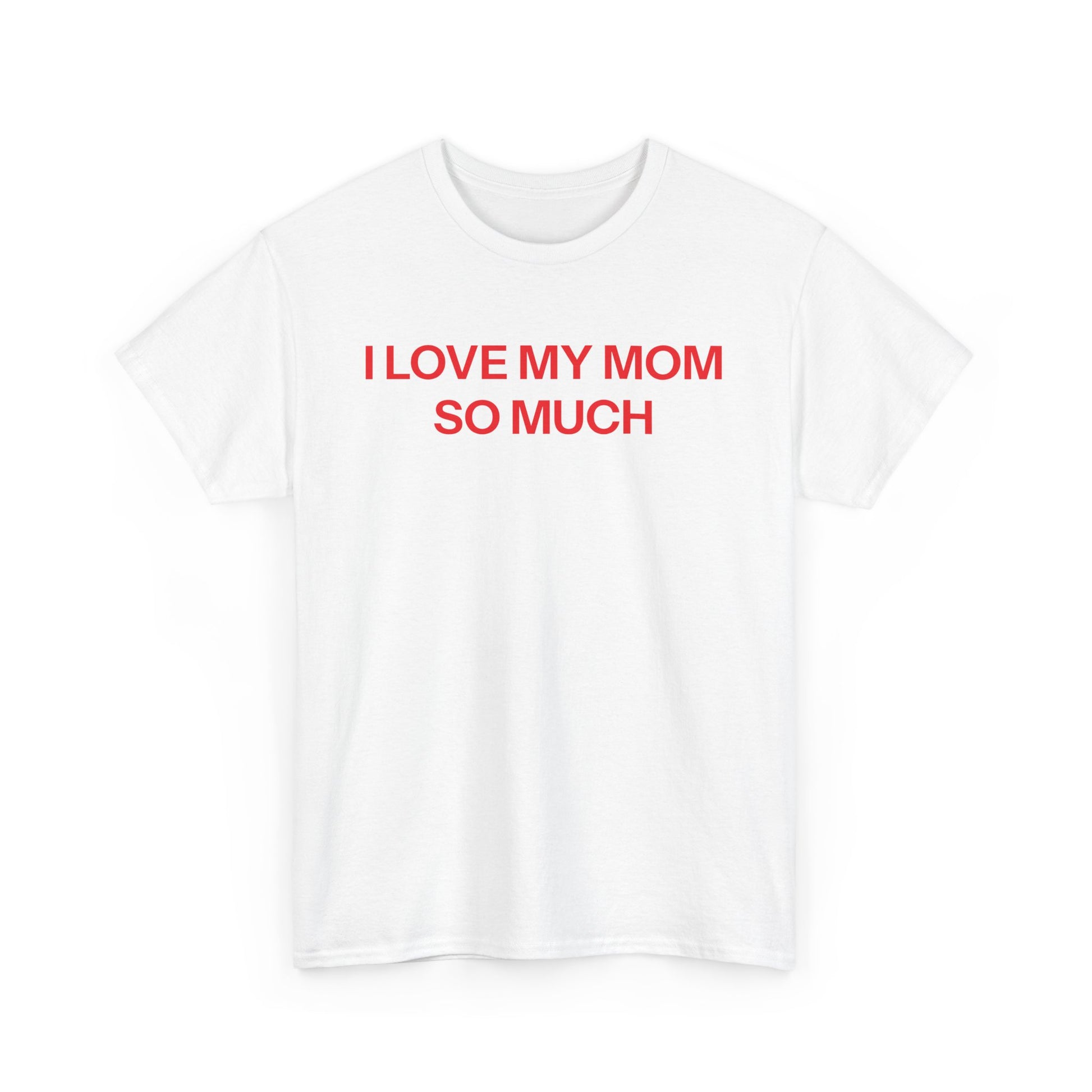 I Love My Mom T-shirt
