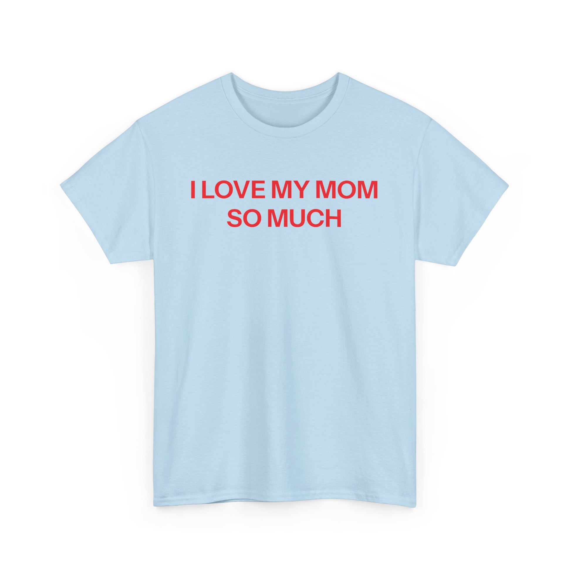 I Love My Mom T-shirt