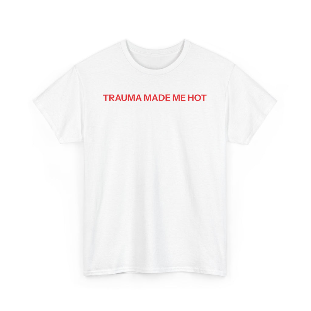 Trauma made me hot T-shirt