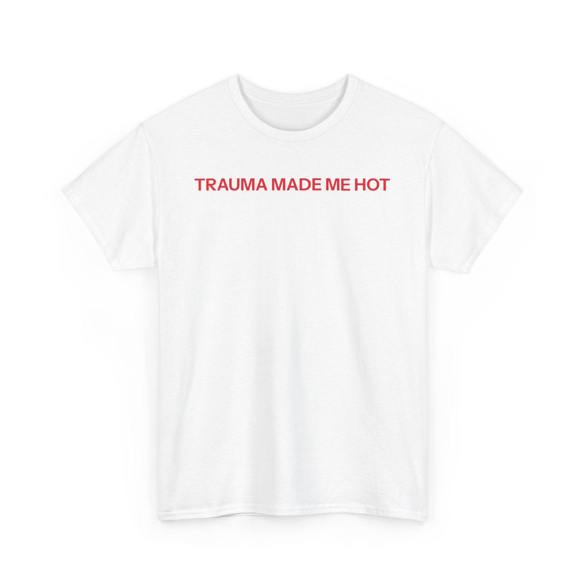 Trauma made me hot T-shirt