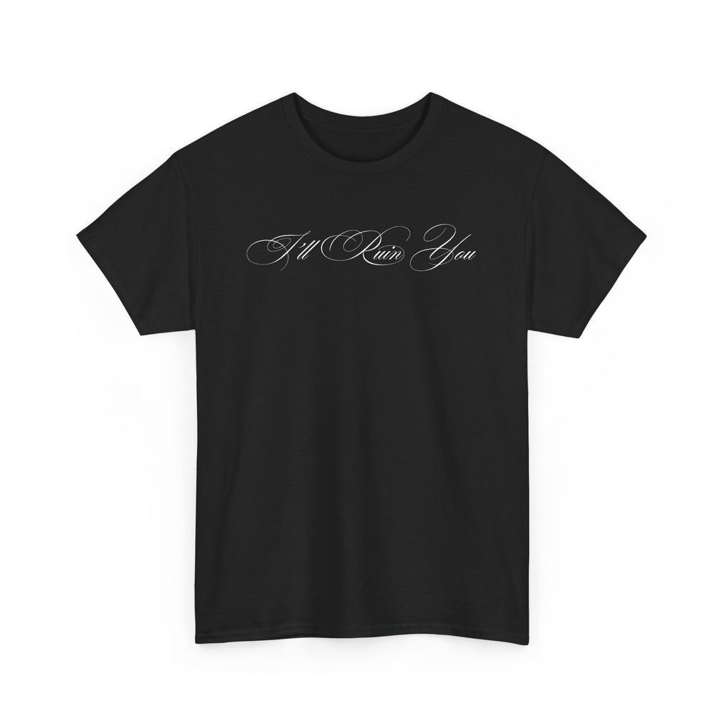 I'll Ruin You T-shirt