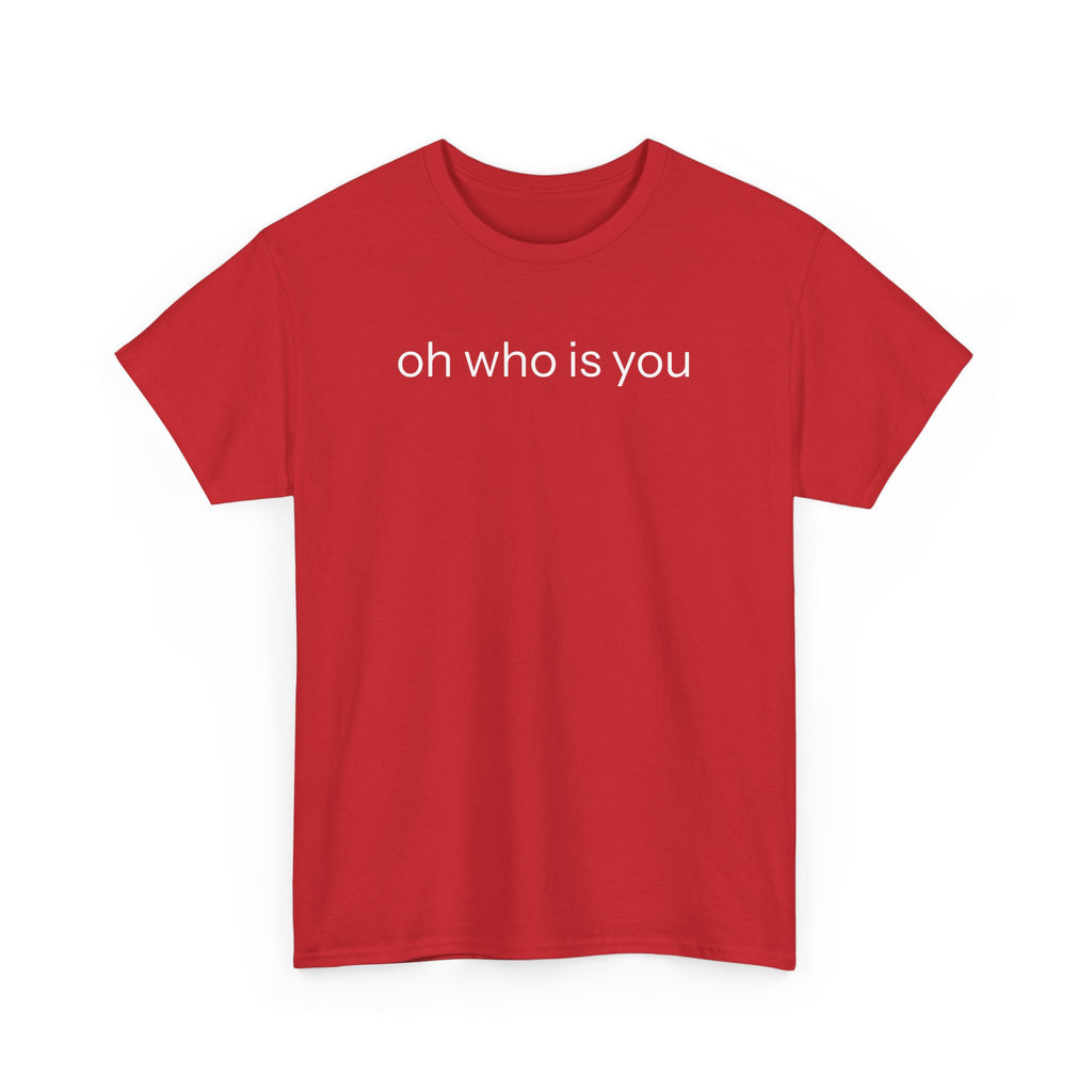Oh who is you T-shirt