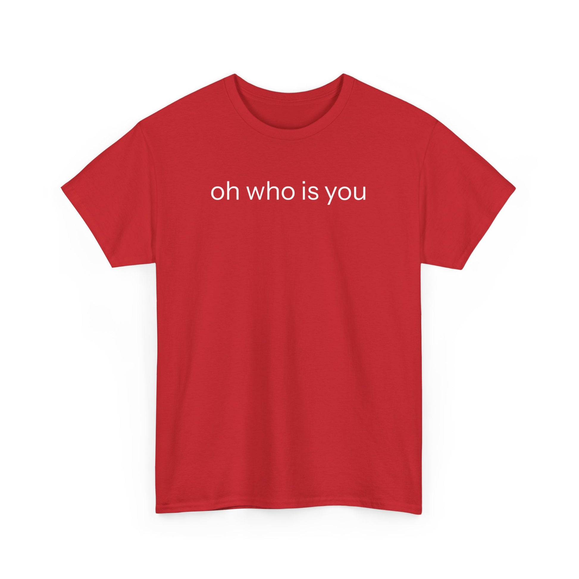 Oh who is you T-shirt