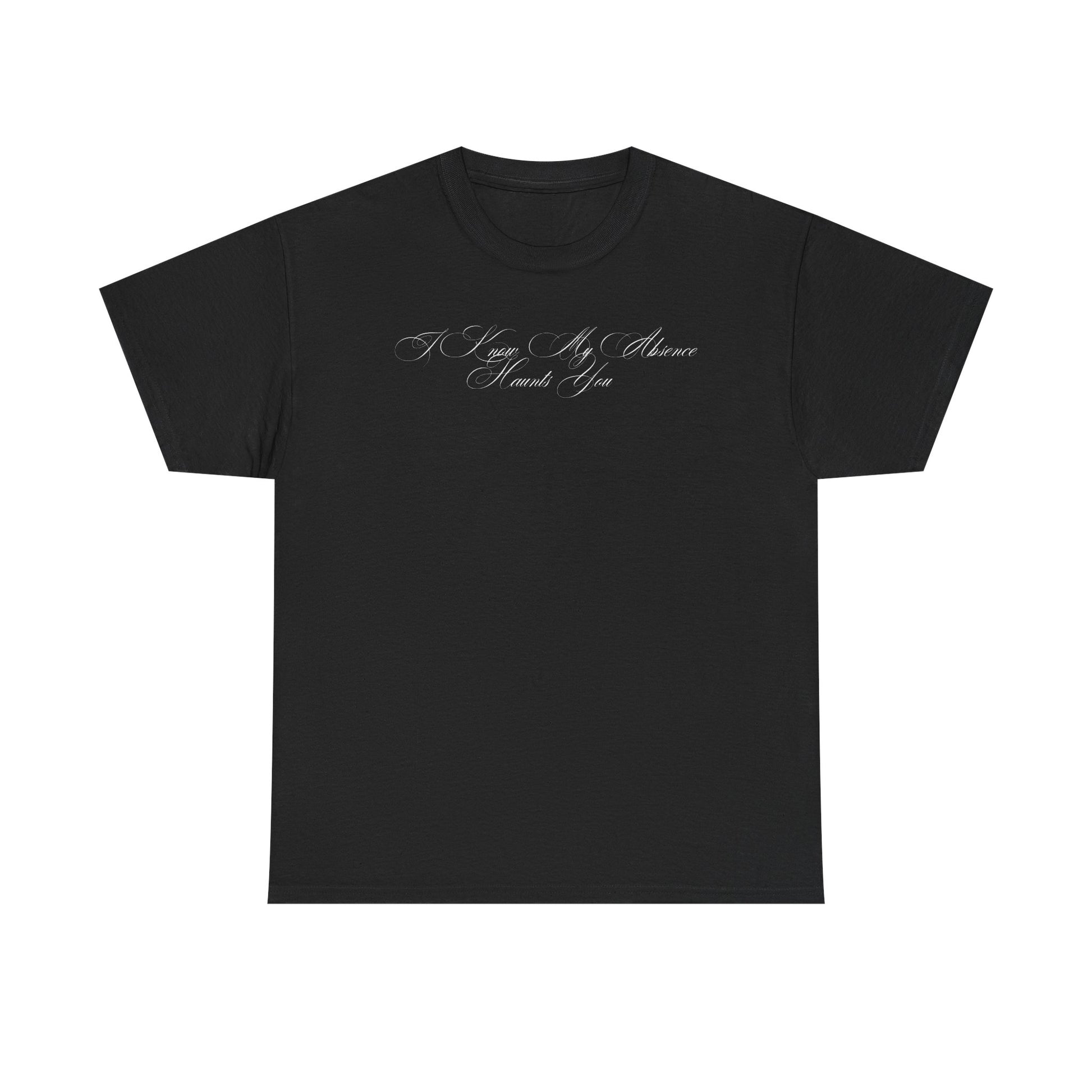 My Absence Haunts You T-shirt