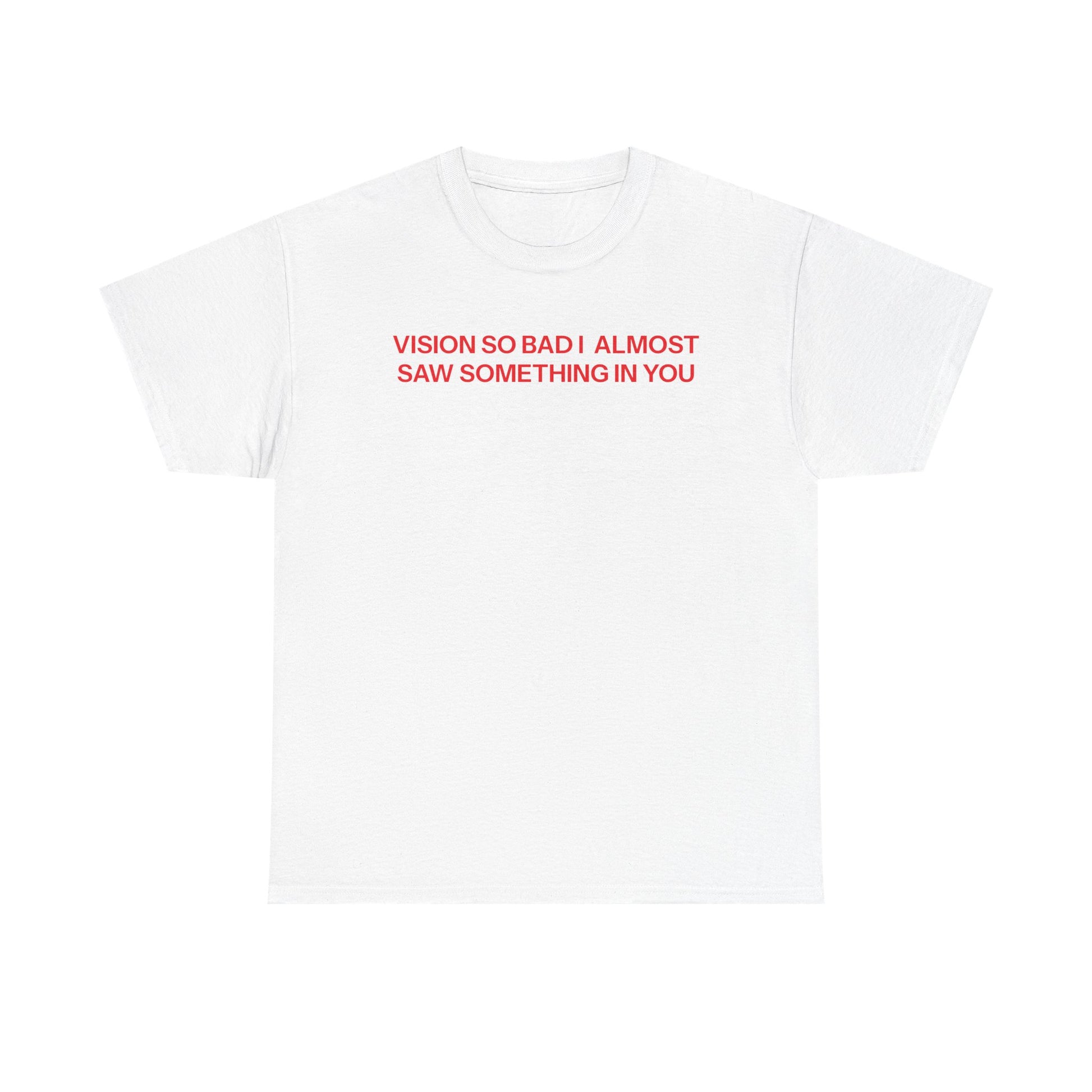 Vision so bad T-shirt