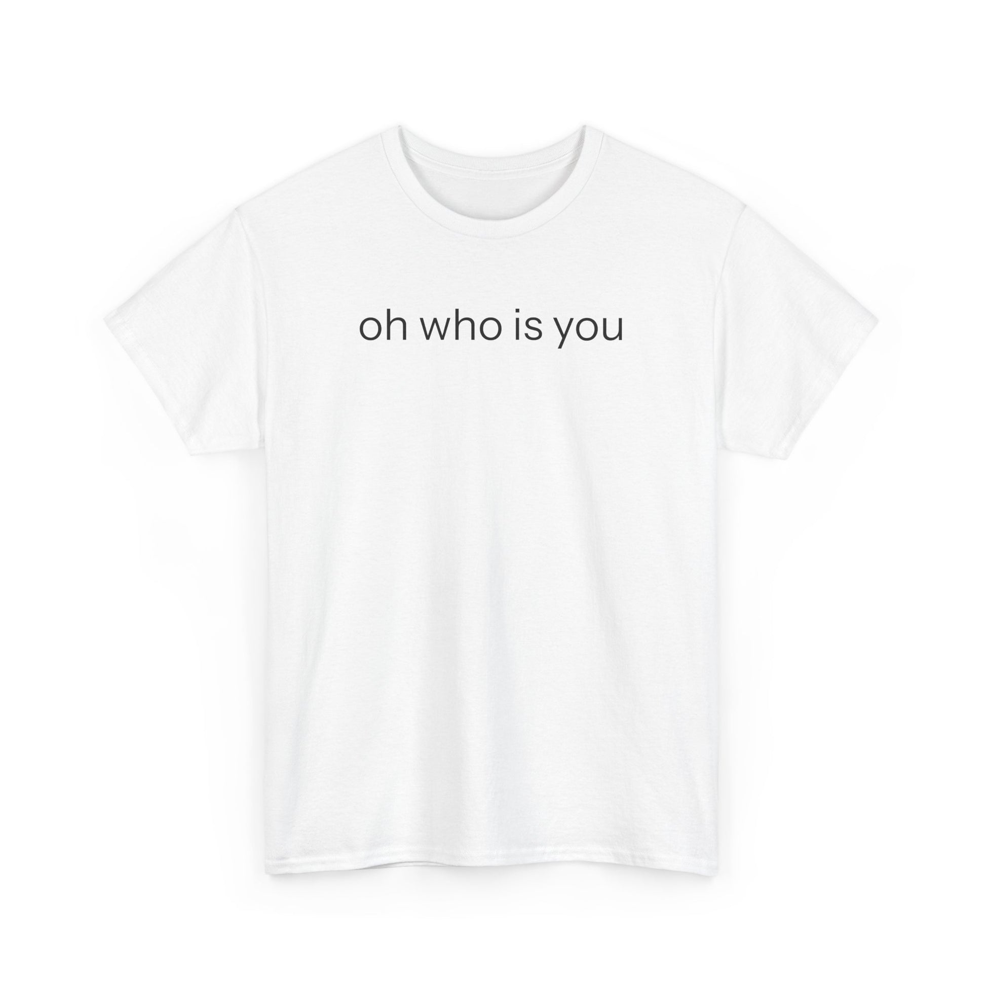 Oh who is you T-shirt
