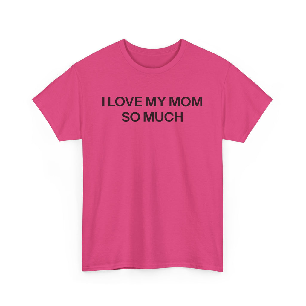 I Love My Mom T-shirt