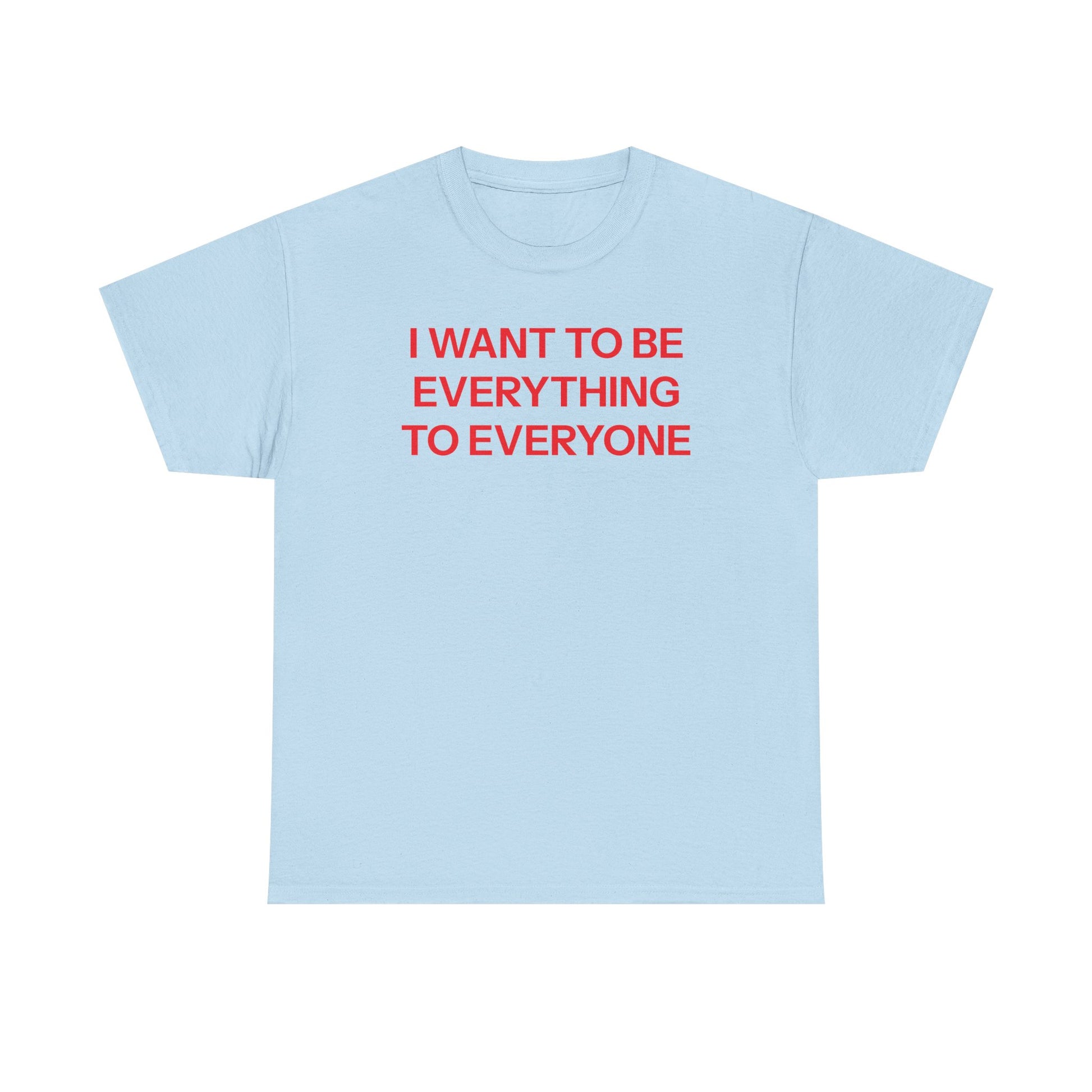Everything to everyone T-shirt