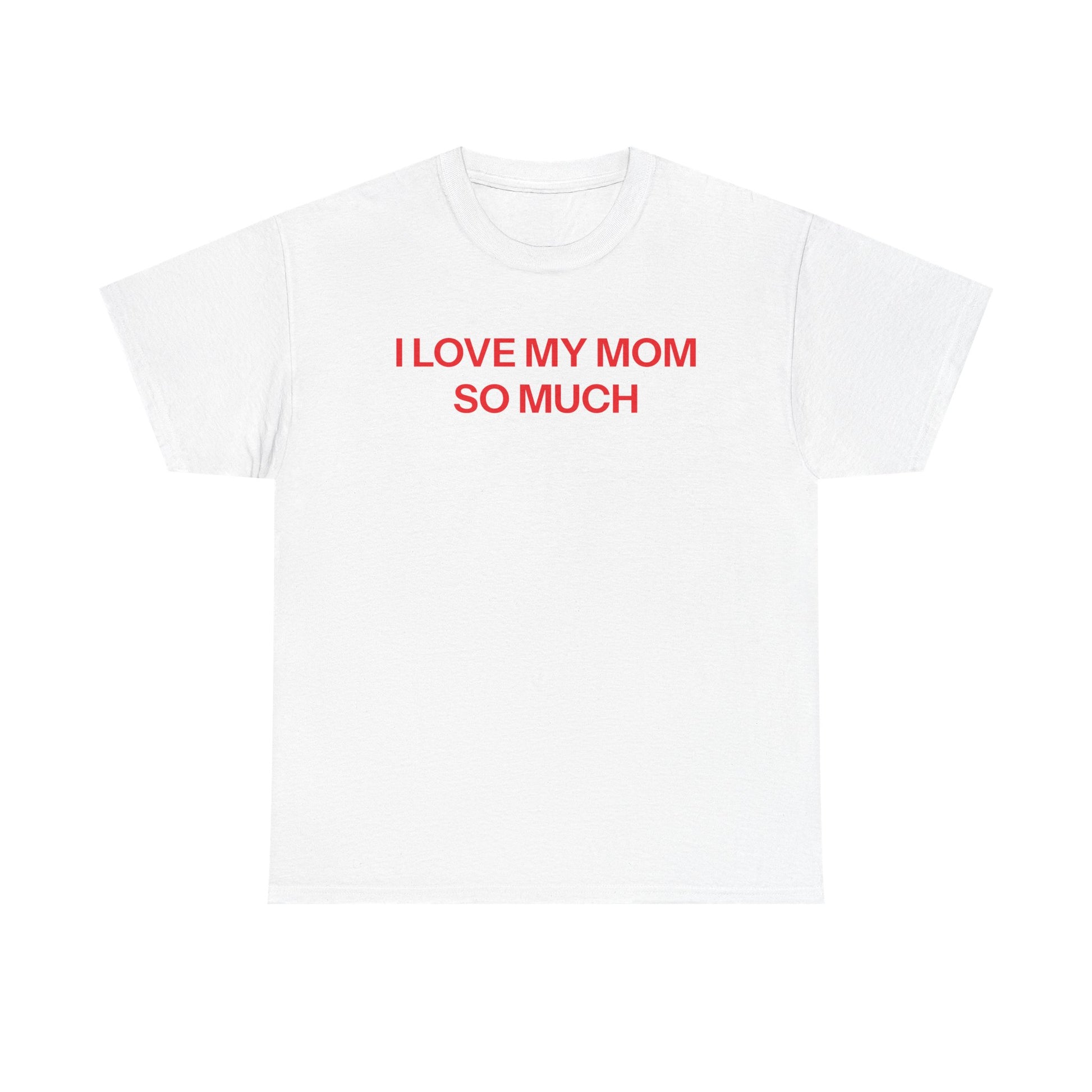 I Love My Mom T-shirt