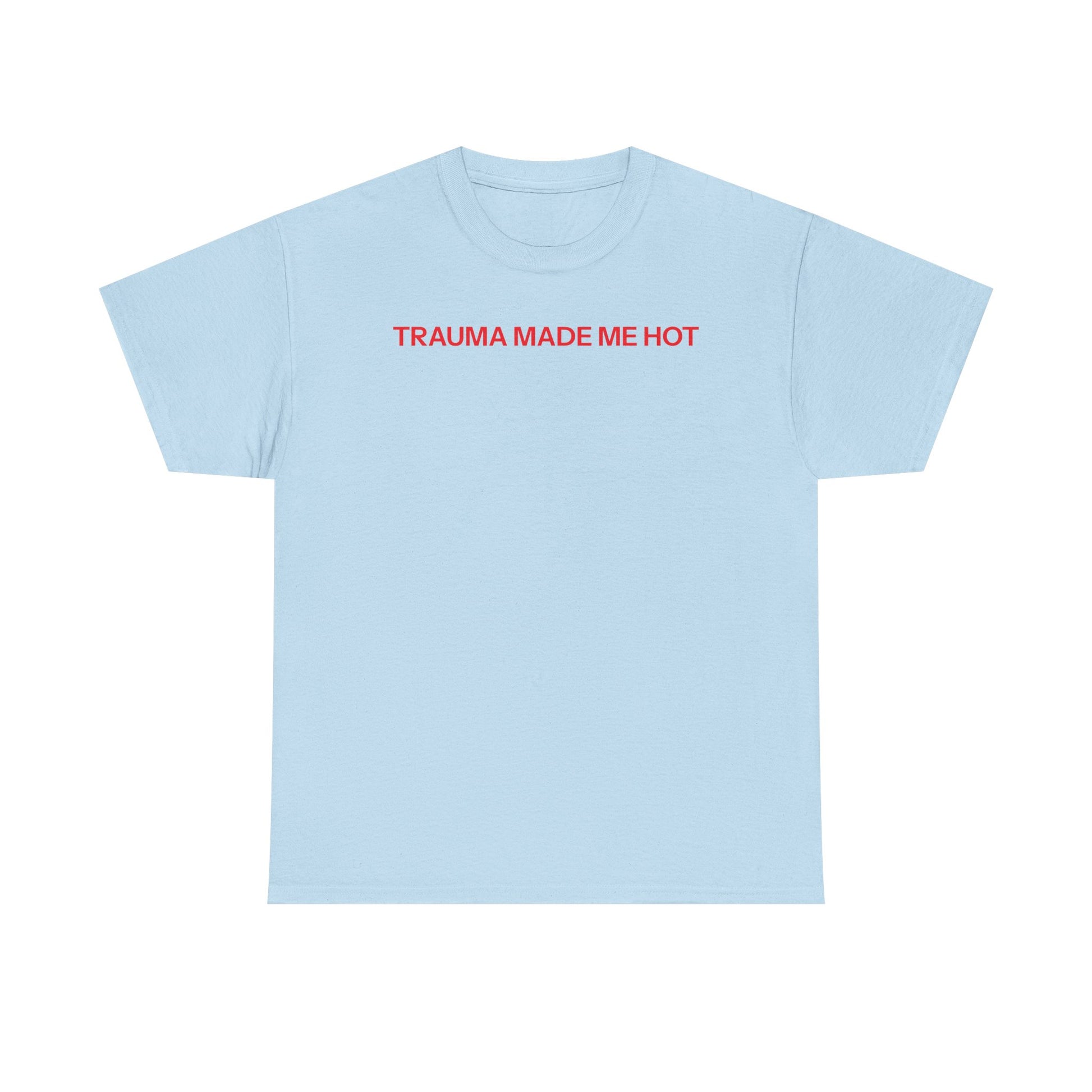 Trauma made me hot T-shirt