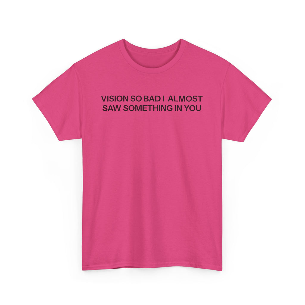 Vision so bad T-shirt