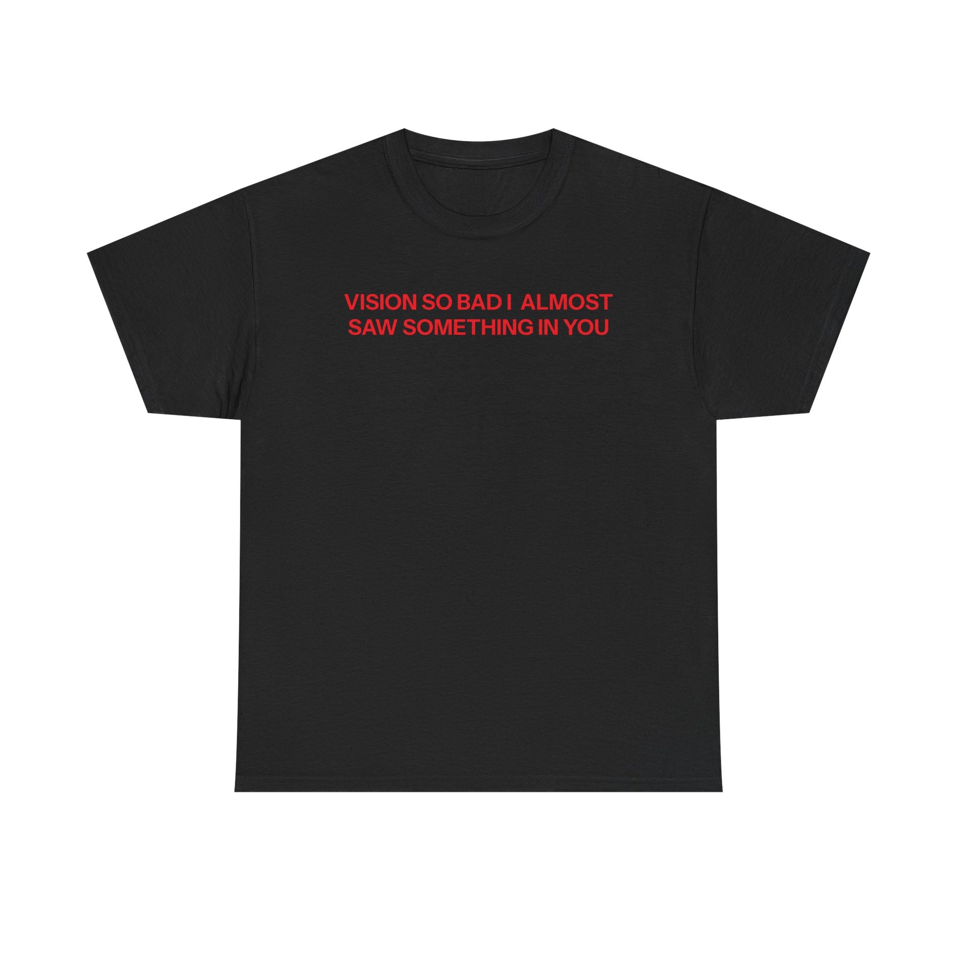 Vision so bad T-shirt