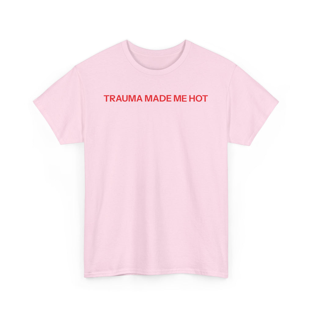 Trauma made me hot T-shirt