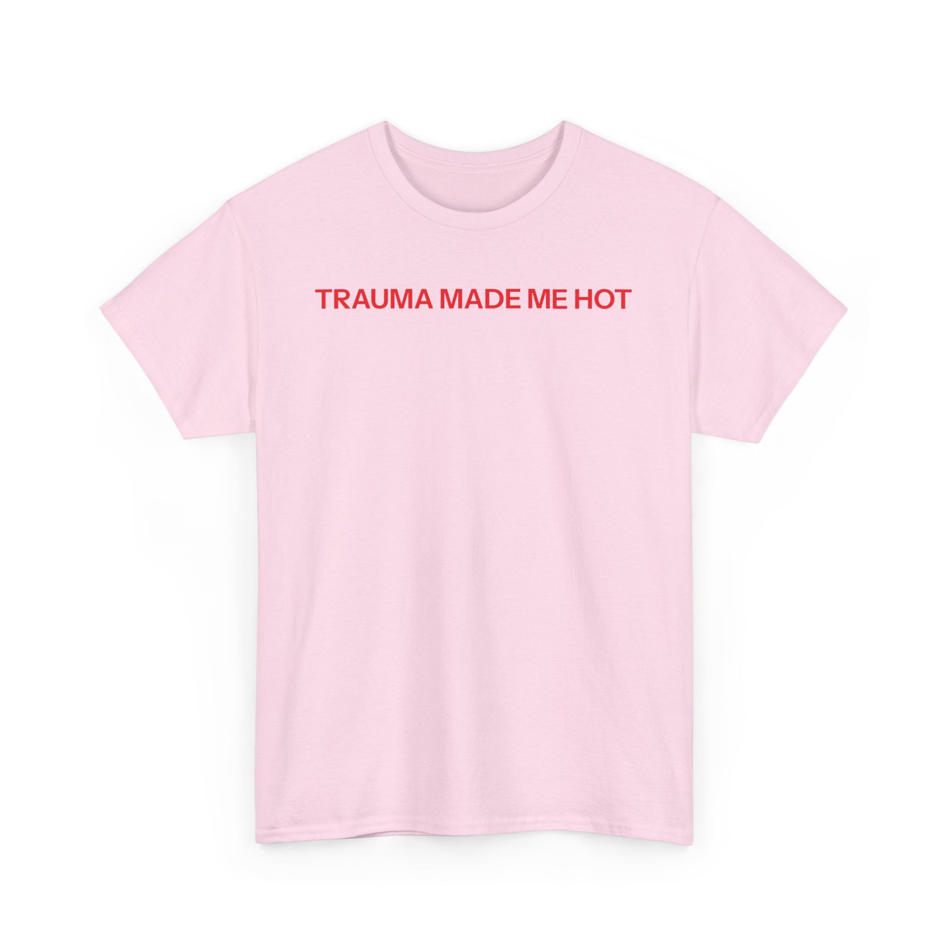 Trauma made me hot T-shirt