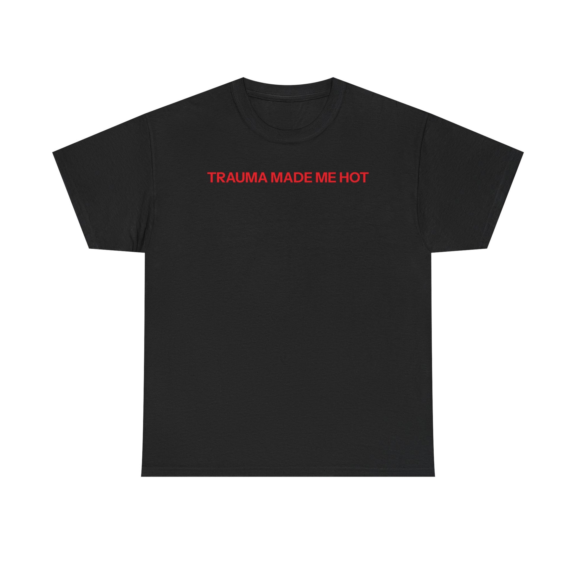 Trauma made me hot T-shirt