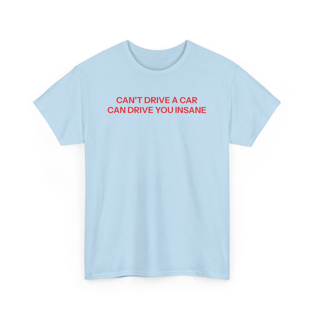 Can't drive T-shirt