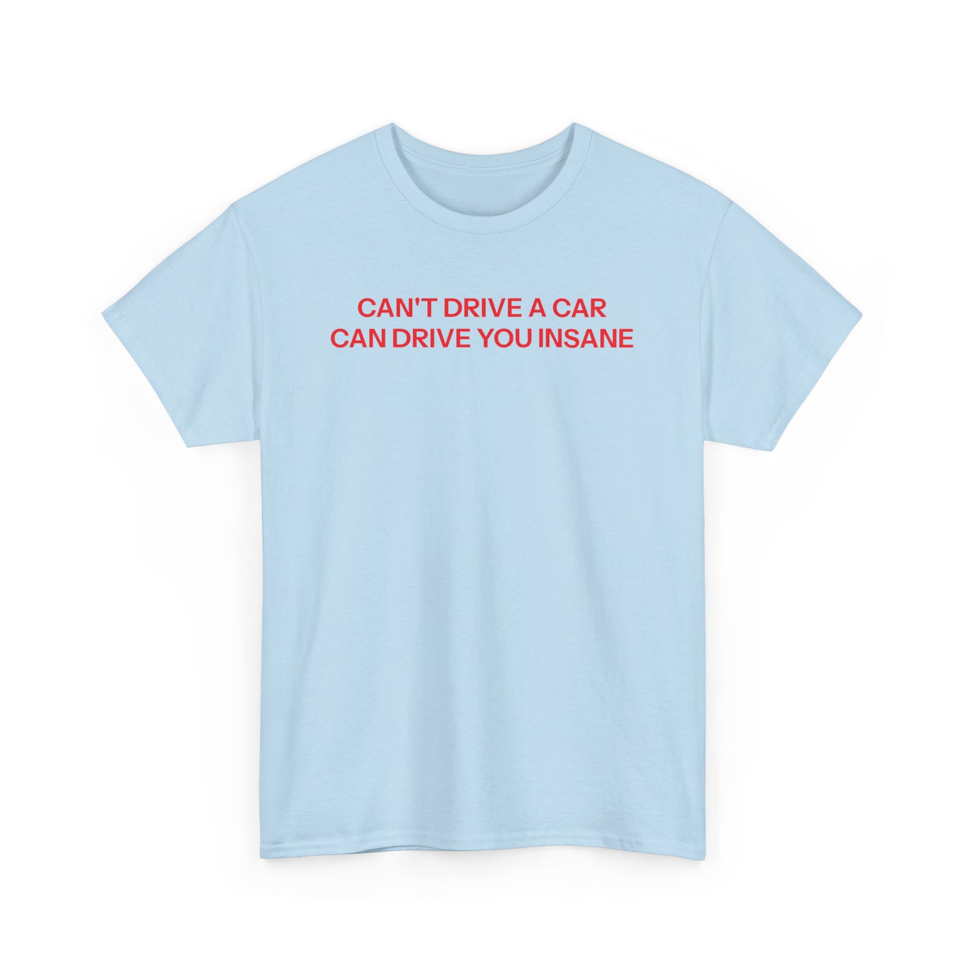 Can't drive T-shirt